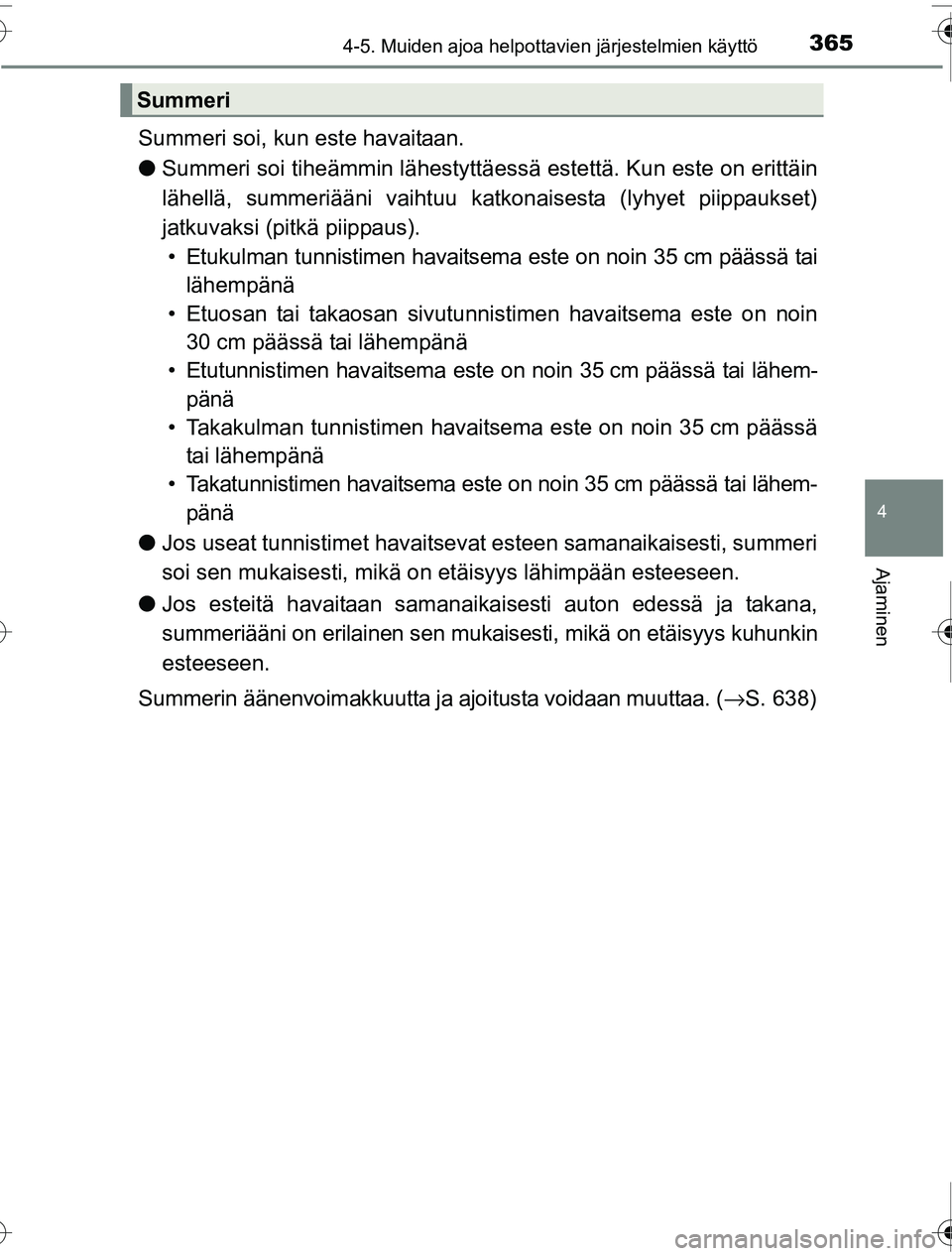 TOYOTA PRIUS 2016  Omistajan Käsikirja (in Finnish) 3654-5. Muiden ajoa helpottavien järjestelmien käyttö
4
Ajaminen
OM47A31FI
Summeri soi, kun este havaitaan.
●Summeri soi tiheämmin lä hestyttäessä estettä. Kun este on erittäin
lähellä, s