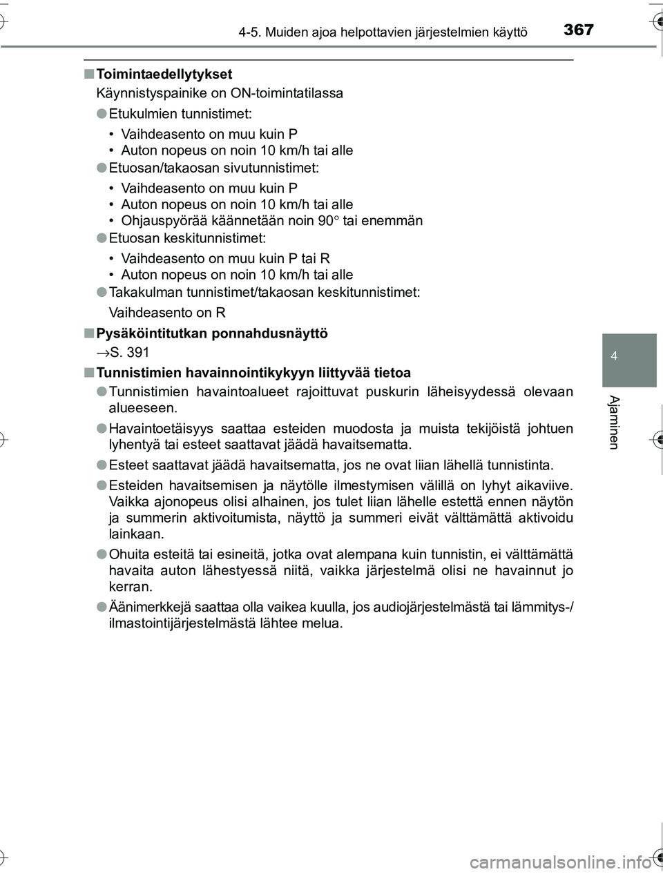 TOYOTA PRIUS 2016  Omistajan Käsikirja (in Finnish) 3674-5. Muiden ajoa helpottavien järjestelmien käyttö
4
Ajaminen
OM47A31FI
■Toimintaedellytykset
Käynnistyspainike on ON-toimintatilassa
●Etukulmien tunnistimet:
• Vaihdeasento on muu kuin P