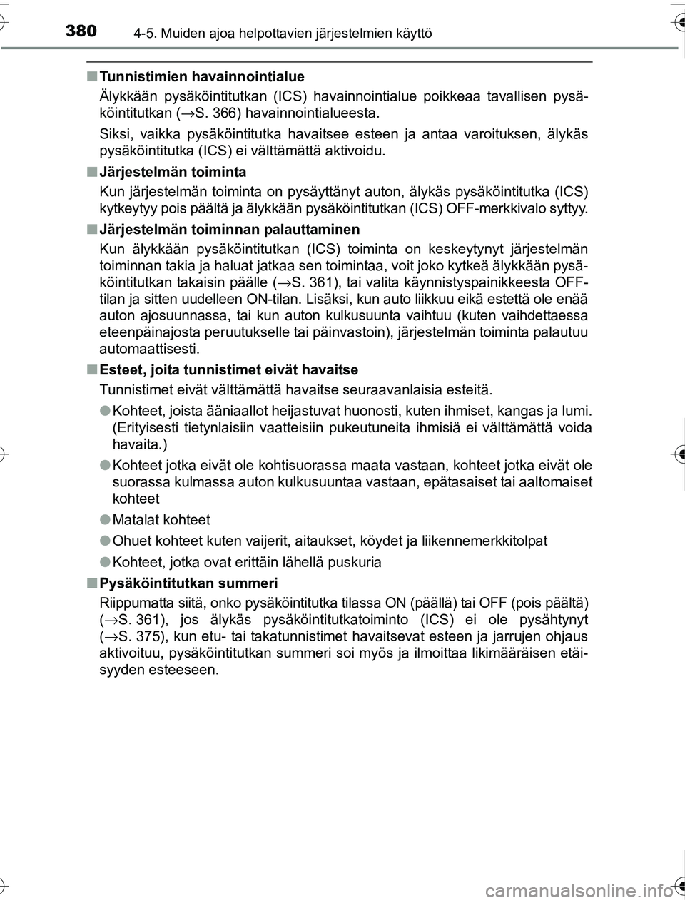 TOYOTA PRIUS 2016  Omistajan Käsikirja (in Finnish) 3804-5. Muiden ajoa helpottavien järjestelmien käyttö
OM47A31FI
■Tunnistimien havainnointialue
Älykkään pysäköintitutkan (ICS) havainnointialue poikke\
aa tavallisen pysä-
köintitutkan ( 