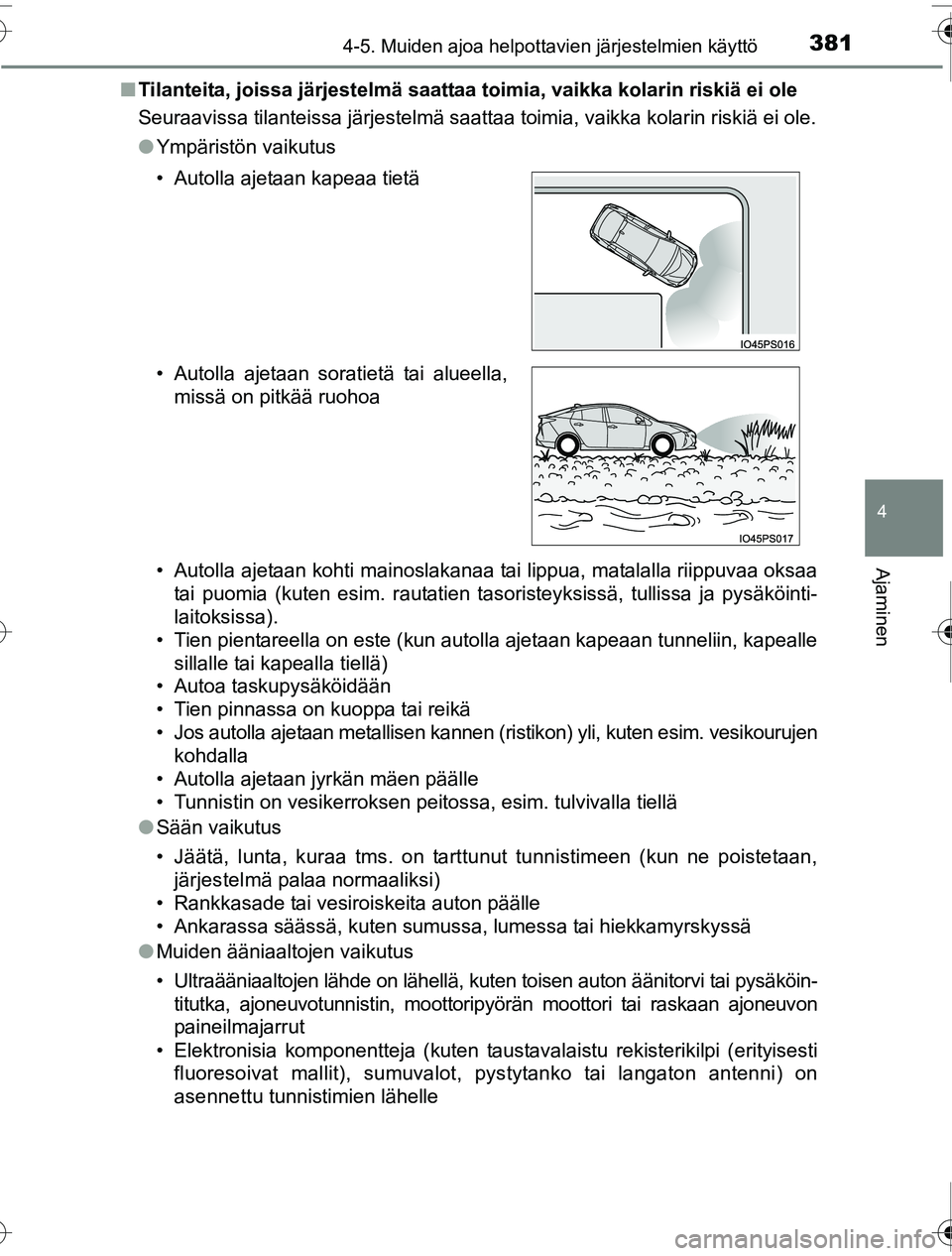 TOYOTA PRIUS 2016  Omistajan Käsikirja (in Finnish) 3814-5. Muiden ajoa helpottavien järjestelmien käyttö
4
Ajaminen
OM47A31FI■
Tilanteita, joissa järjestelmä saattaa toimia, vaikka kolarin riskiä ei ole
Seuraavissa tilanteissa järjestelmä sa