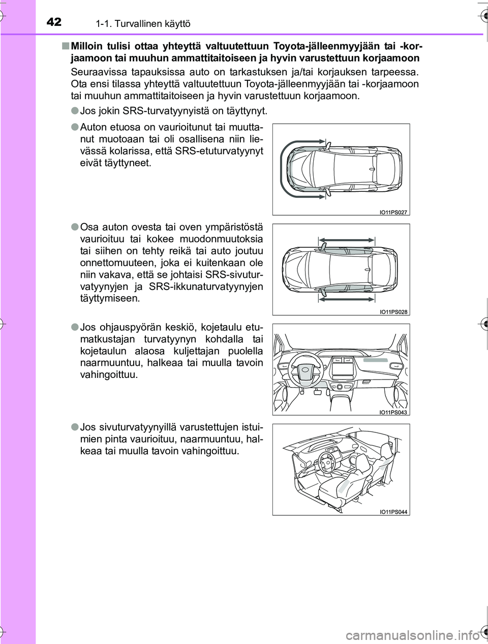 TOYOTA PRIUS 2016 Omistajan Käsikirja (in Finnish) 421-1. Turvallinen käyttö
OM47A31FI■
Milloin tulisi ottaa yhteyttä valtuutettuun Toyota-jälleenmyyjään tai -kor-
jaamoon tai muuhun ammattitaitoiseen ja hyvin varustettuun korjaamoon
Seuraavis TOYOTA PRIUS 2016 Omistajan Käsikirja (in Finnish) 421-1. Turvallinen käyttö
OM47A31FI■
Milloin tulisi ottaa yhteyttä valtuutettuun Toyota-jälleenmyyjään tai -kor-
jaamoon tai muuhun ammattitaitoiseen ja hyvin varustettuun korjaamoon
Seuraavis