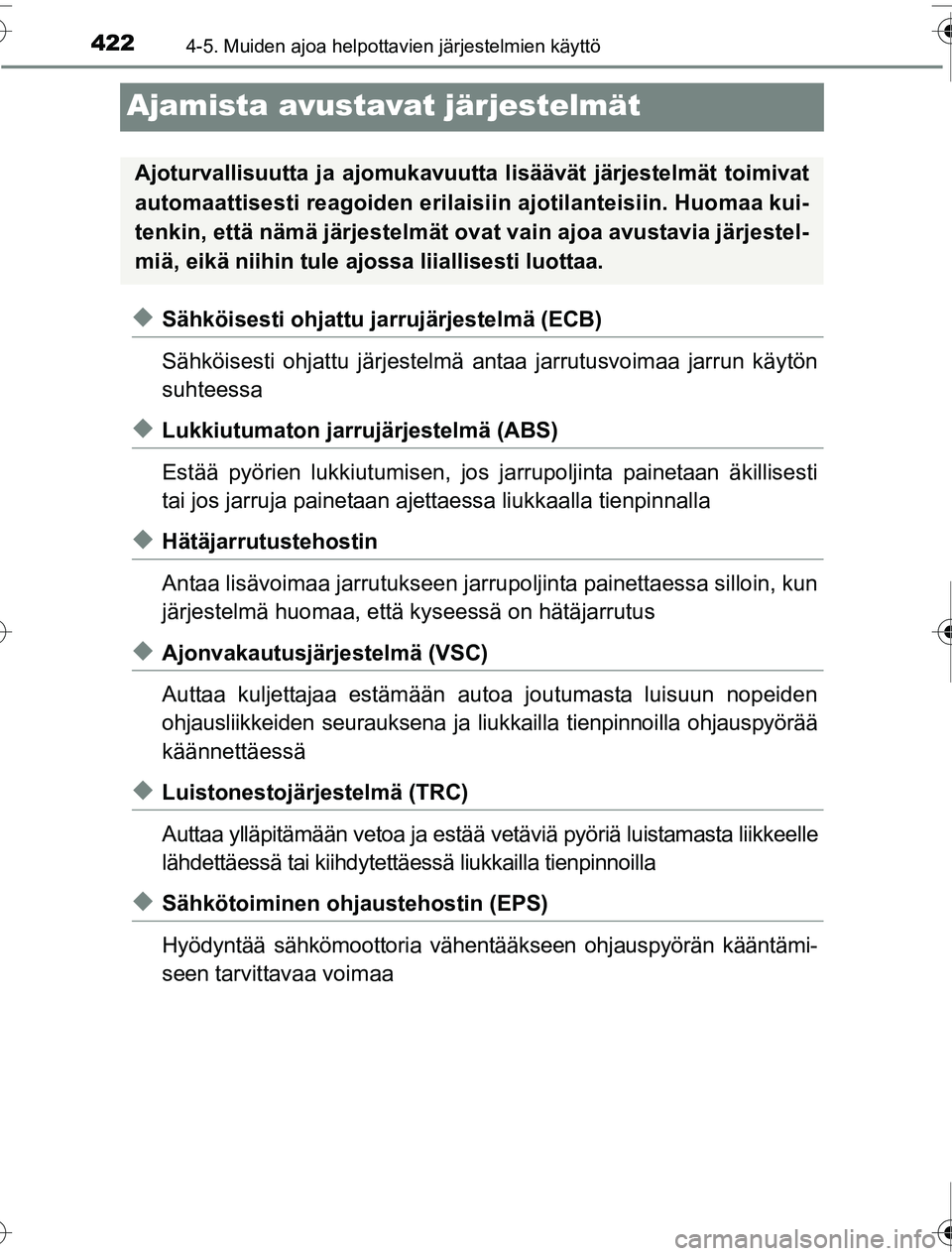 TOYOTA PRIUS 2016 Omistajan Käsikirja (in Finnish) 4224-5. Muiden ajoa helpottavien järjestelmien käyttö
OM47A31FI
Ajamista avustavat järjestelmät
◆Sähköisesti ohjattu jarrujärjestelmä (ECB)
Sähköisesti ohjattu järjestelmä antaa jarrutu TOYOTA PRIUS 2016 Omistajan Käsikirja (in Finnish) 4224-5. Muiden ajoa helpottavien järjestelmien käyttö
OM47A31FI
Ajamista avustavat järjestelmät
◆Sähköisesti ohjattu jarrujärjestelmä (ECB)
Sähköisesti ohjattu järjestelmä antaa jarrutu