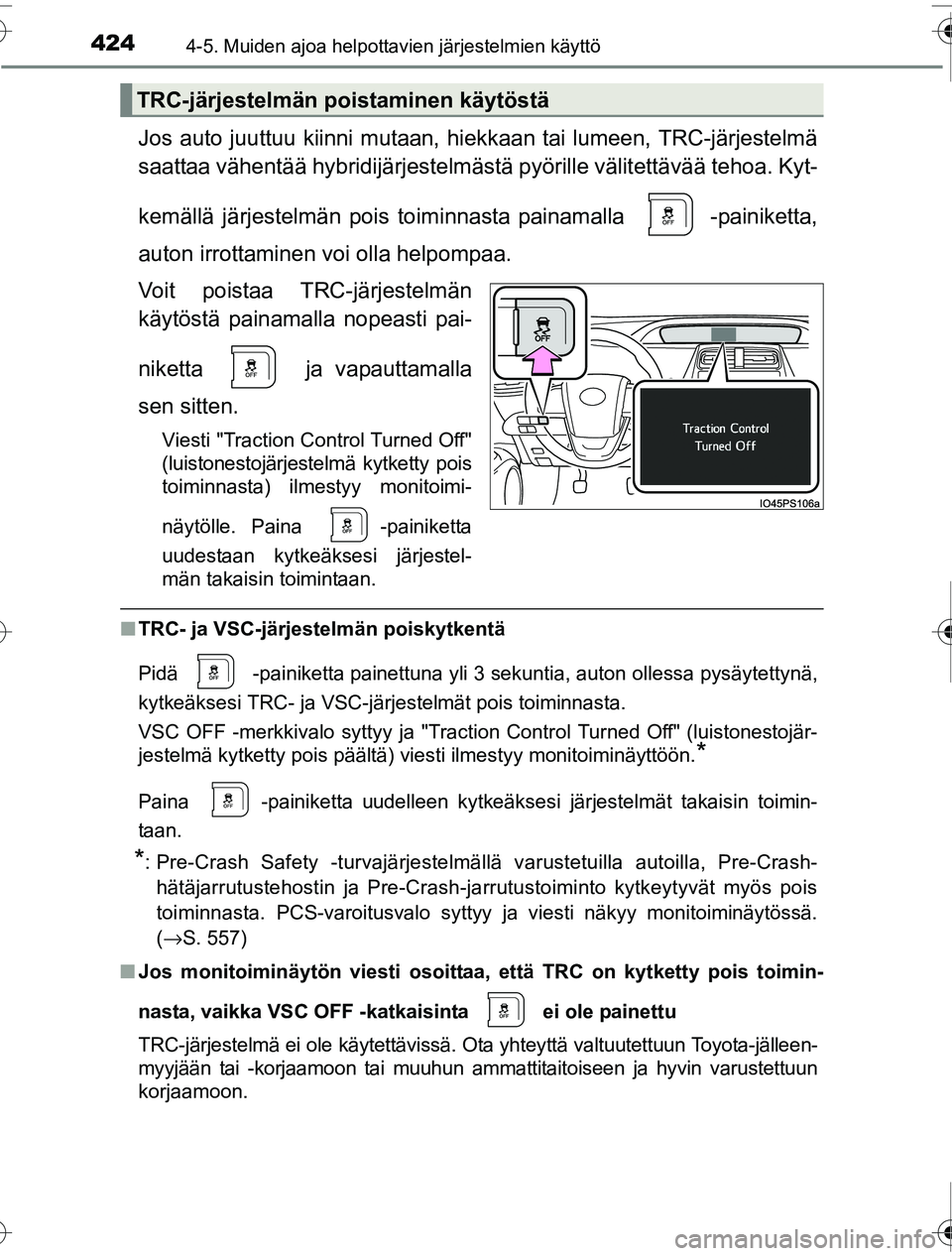 TOYOTA PRIUS 2016 Omistajan Käsikirja (in Finnish) 4244-5. Muiden ajoa helpottavien järjestelmien käyttö
OM47A31FI
Jos auto juuttuu kiinni mutaan, hiekkaan tai lumeen, TRC-järjestelmä
saattaa vähentää hybridijärjestelmä stä pyörille välit TOYOTA PRIUS 2016 Omistajan Käsikirja (in Finnish) 4244-5. Muiden ajoa helpottavien järjestelmien käyttö
OM47A31FI
Jos auto juuttuu kiinni mutaan, hiekkaan tai lumeen, TRC-järjestelmä
saattaa vähentää hybridijärjestelmä stä pyörille välit