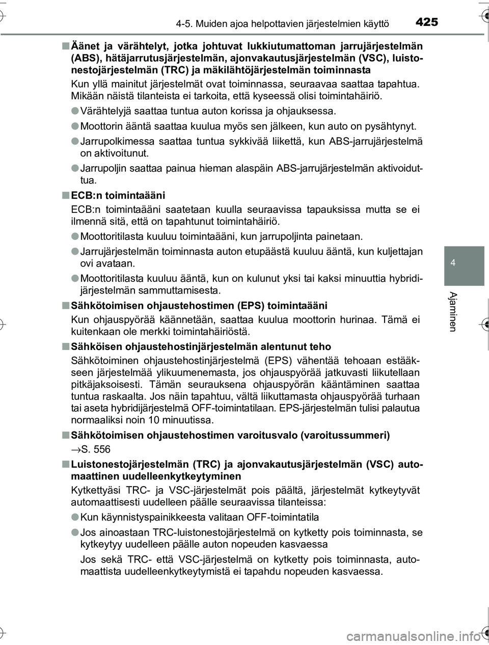 TOYOTA PRIUS 2016 Omistajan Käsikirja (in Finnish) 4254-5. Muiden ajoa helpottavien järjestelmien käyttö
4
Ajaminen
OM47A31FI■
Äänet ja värähtelyt, jotka johtuvat lukkiutumattoman jarrujärjestelmän
(ABS), hätäjarrutusjärjestelmän, aj o TOYOTA PRIUS 2016 Omistajan Käsikirja (in Finnish) 4254-5. Muiden ajoa helpottavien järjestelmien käyttö
4
Ajaminen
OM47A31FI■
Äänet ja värähtelyt, jotka johtuvat lukkiutumattoman jarrujärjestelmän
(ABS), hätäjarrutusjärjestelmän, aj o