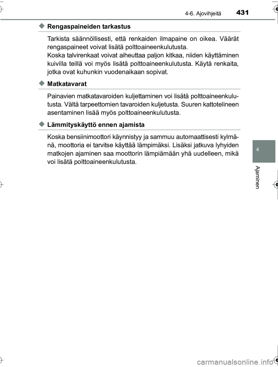 TOYOTA PRIUS 2016 Omistajan Käsikirja (in Finnish) 4314-6. Ajovihjeitä
4
Ajaminen
OM47A31FI
◆Rengaspaineiden tarkastus
Tarkista säännöllisesti, että renkaiden ilmapaine on oikea. Väärät
rengaspaineet voivat lisätä polttoaineenkulutusta.
Ko TOYOTA PRIUS 2016 Omistajan Käsikirja (in Finnish) 4314-6. Ajovihjeitä
4
Ajaminen
OM47A31FI
◆Rengaspaineiden tarkastus
Tarkista säännöllisesti, että renkaiden ilmapaine on oikea. Väärät
rengaspaineet voivat lisätä polttoaineenkulutusta.
Ko