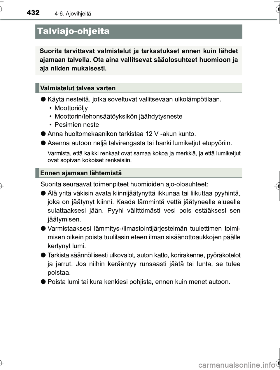 TOYOTA PRIUS 2016 Omistajan Käsikirja (in Finnish) 4324-6. Ajovihjeitä
OM47A31FI
Talviajo-ohjeita
●Käytä nesteitä, jotka soveltuvat vallitsevaan ulkolämpötilaan.
• Moottoriöljy
• Moottorin/tehonsäätöyksikön jäähdytysneste
• Pesim TOYOTA PRIUS 2016 Omistajan Käsikirja (in Finnish) 4324-6. Ajovihjeitä
OM47A31FI
Talviajo-ohjeita
●Käytä nesteitä, jotka soveltuvat vallitsevaan ulkolämpötilaan.
• Moottoriöljy
• Moottorin/tehonsäätöyksikön jäähdytysneste
• Pesim