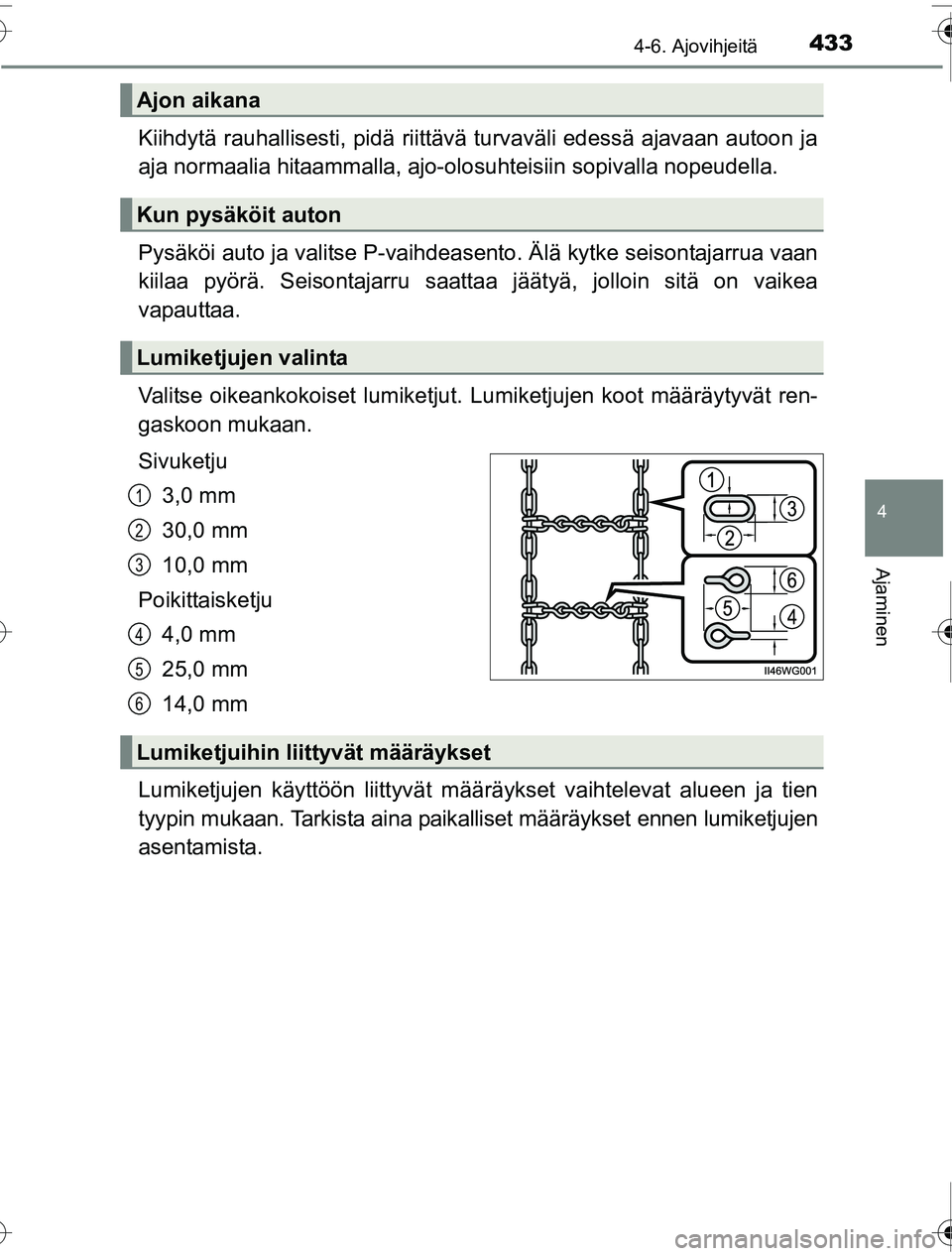 TOYOTA PRIUS 2016 Omistajan Käsikirja (in Finnish) 4334-6. Ajovihjeitä
4
Ajaminen
OM47A31FI
Kiihdytä rauhallisesti, pidä riittävä turvaväli edessä ajavaan autoon ja
aja normaalia hitaammalla, ajo-olosuhteisiin sopivalla nopeudella.
Pysäköi au TOYOTA PRIUS 2016 Omistajan Käsikirja (in Finnish) 4334-6. Ajovihjeitä
4
Ajaminen
OM47A31FI
Kiihdytä rauhallisesti, pidä riittävä turvaväli edessä ajavaan autoon ja
aja normaalia hitaammalla, ajo-olosuhteisiin sopivalla nopeudella.
Pysäköi au