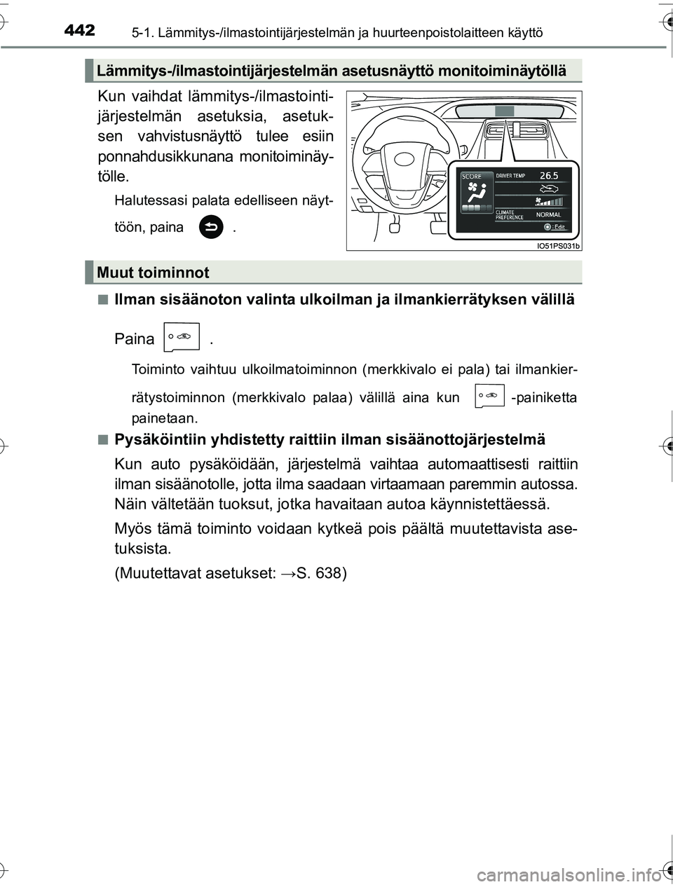 TOYOTA PRIUS 2016 Omistajan Käsikirja (in Finnish) 4425-1. Lämmitys-/ilmastointijärjestelmän ja huurteenpoistolaitteen käyttö
OM47A31FI
Kun vaihdat lämmitys-/ilmastointi-
järjestelmän asetuksia, asetuk-
sen vahvistusnäyttö tulee esiin
ponnah TOYOTA PRIUS 2016 Omistajan Käsikirja (in Finnish) 4425-1. Lämmitys-/ilmastointijärjestelmän ja huurteenpoistolaitteen käyttö
OM47A31FI
Kun vaihdat lämmitys-/ilmastointi-
järjestelmän asetuksia, asetuk-
sen vahvistusnäyttö tulee esiin
ponnah