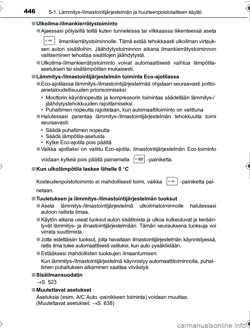 TOYOTA PRIUS 2016 Omistajan Käsikirja (in Finnish) 4465-1. Lämmitys-/ilmastointijärjestelmän ja huurteenpoistolaitteen käyttö
OM47A31FI■
Ulkoilma-/ilmankierrätystoiminto
●Ajaessasi pölyisillä teillä kuten tunneleissa tai vilkkaassa liiken TOYOTA PRIUS 2016 Omistajan Käsikirja (in Finnish) 4465-1. Lämmitys-/ilmastointijärjestelmän ja huurteenpoistolaitteen käyttö
OM47A31FI■
Ulkoilma-/ilmankierrätystoiminto
●Ajaessasi pölyisillä teillä kuten tunneleissa tai vilkkaassa liiken