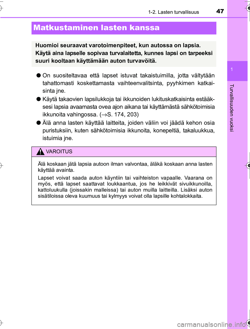 TOYOTA PRIUS 2016 Omistajan Käsikirja (in Finnish) 471-2. Lasten turvallisuus
1
Turvallisuuden vuoksi
OM47A31FI
Matkustaminen lasten kanssa
●On suositeltavaa että lapset istu vat takaistuimilla, jotta vältytään
tahattomasti koskettamasta vaihte TOYOTA PRIUS 2016 Omistajan Käsikirja (in Finnish) 471-2. Lasten turvallisuus
1
Turvallisuuden vuoksi
OM47A31FI
Matkustaminen lasten kanssa
●On suositeltavaa että lapset istu vat takaistuimilla, jotta vältytään
tahattomasti koskettamasta vaihte