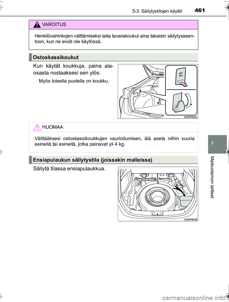 TOYOTA PRIUS 2016 Omistajan Käsikirja (in Finnish) 4615-3. Säilytystilojen käyttö
OM47A31FI
5
Matkustamon laitteet
Kun käytät koukkuja, paina ala-
osasta nostaaksesi sen ylös.
Myös toisella puolella on koukku.
Säilytä tilassa ensiapulaukkua.
TOYOTA PRIUS 2016 Omistajan Käsikirja (in Finnish) 4615-3. Säilytystilojen käyttö
OM47A31FI
5
Matkustamon laitteet
Kun käytät koukkuja, paina ala-
osasta nostaaksesi sen ylös.
Myös toisella puolella on koukku.
Säilytä tilassa ensiapulaukkua.