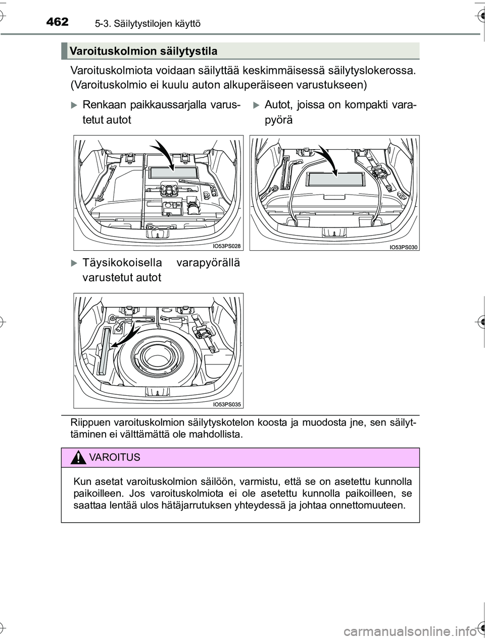 TOYOTA PRIUS 2016 Omistajan Käsikirja (in Finnish) 4625-3. Säilytystilojen käyttö
OM47A31FI
Varoituskolmiota voidaan säilyttää keskimmäisessä säilytyslokerossa.
(Varoituskolmio ei kuulu auto n alkuperäiseen varustukseen)
Riippuen varoituskol TOYOTA PRIUS 2016 Omistajan Käsikirja (in Finnish) 4625-3. Säilytystilojen käyttö
OM47A31FI
Varoituskolmiota voidaan säilyttää keskimmäisessä säilytyslokerossa.
(Varoituskolmio ei kuulu auto n alkuperäiseen varustukseen)
Riippuen varoituskol