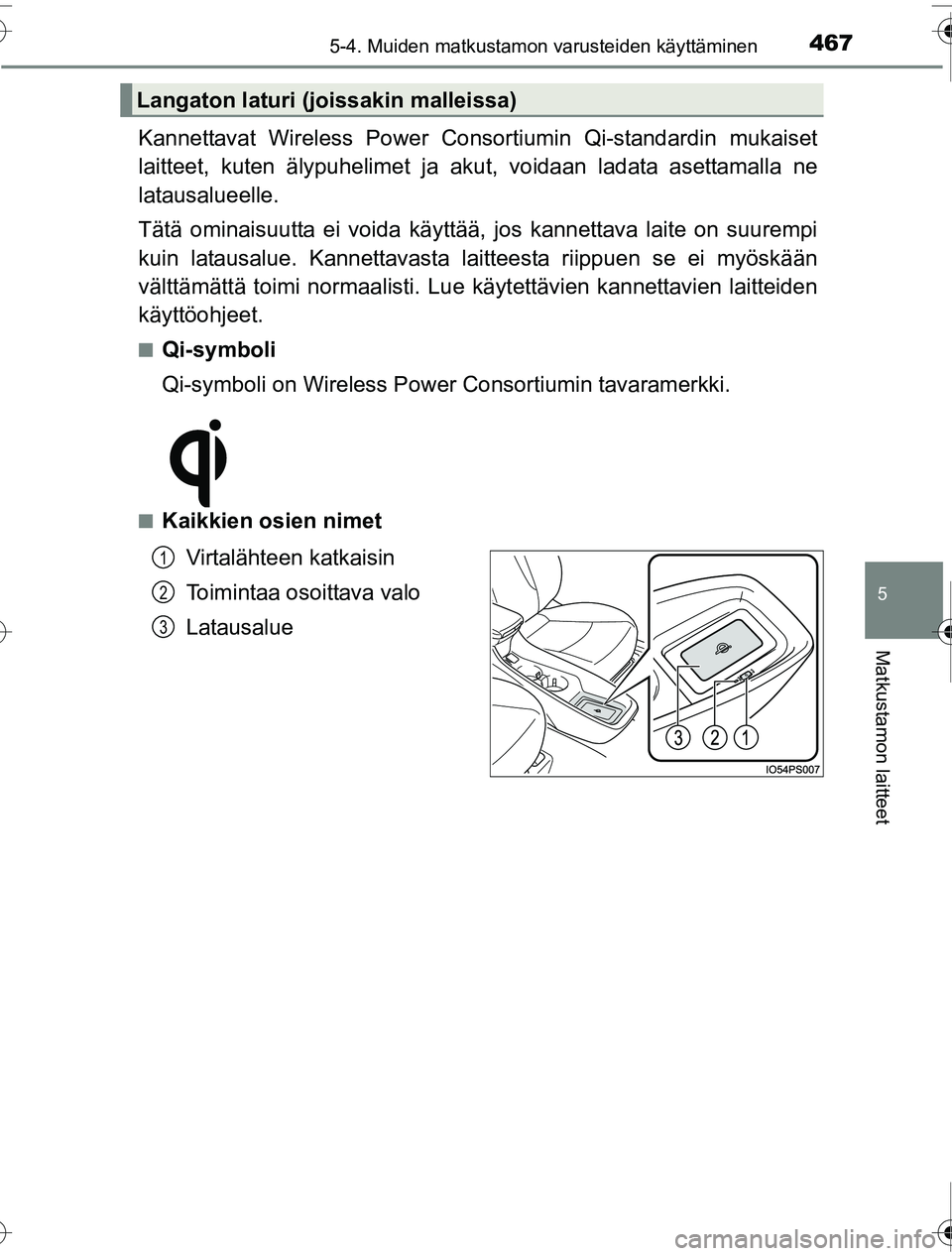TOYOTA PRIUS 2016 Omistajan Käsikirja (in Finnish) 4675-4. Muiden matkustamon varusteiden käyttäminen
OM47A31FI
5
Matkustamon laitteet
Kannettavat Wireless Power Consortiumin Qi-standardin mukaiset
laitteet, kuten älypuhelimet ja akut, voidaan lada TOYOTA PRIUS 2016 Omistajan Käsikirja (in Finnish) 4675-4. Muiden matkustamon varusteiden käyttäminen
OM47A31FI
5
Matkustamon laitteet
Kannettavat Wireless Power Consortiumin Qi-standardin mukaiset
laitteet, kuten älypuhelimet ja akut, voidaan lada