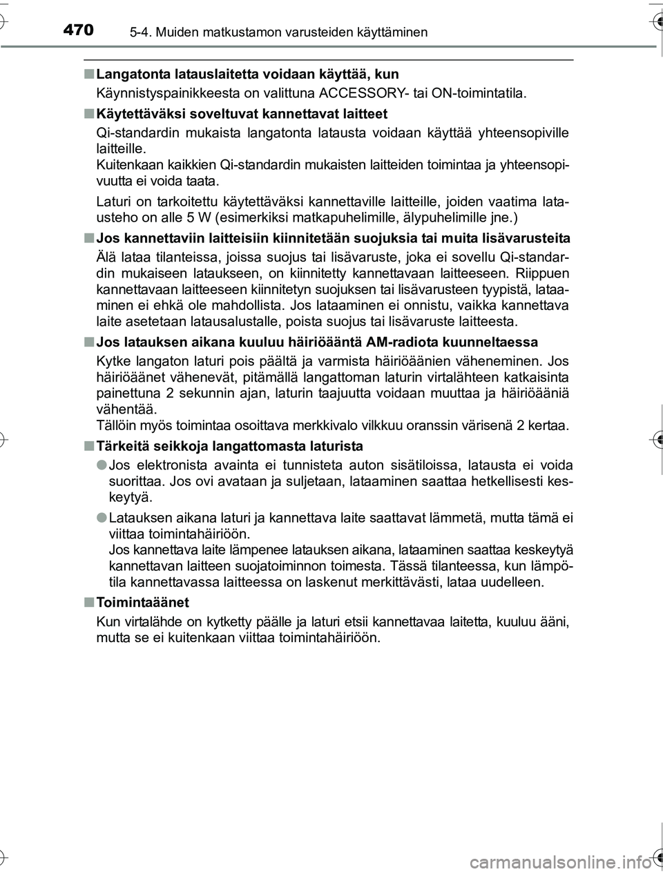 TOYOTA PRIUS 2016 Omistajan Käsikirja (in Finnish) 470
OM47A31FI
5-4. Muiden matkustamon varusteiden käyttäminen
■Langatonta latauslaitetta voidaan käyttää, kun
Käynnistyspainikkeesta on valittuna ACCESSORY- tai ON-toimintatila.
■ Käytettä TOYOTA PRIUS 2016 Omistajan Käsikirja (in Finnish) 470
OM47A31FI
5-4. Muiden matkustamon varusteiden käyttäminen
■Langatonta latauslaitetta voidaan käyttää, kun
Käynnistyspainikkeesta on valittuna ACCESSORY- tai ON-toimintatila.
■ Käytettä