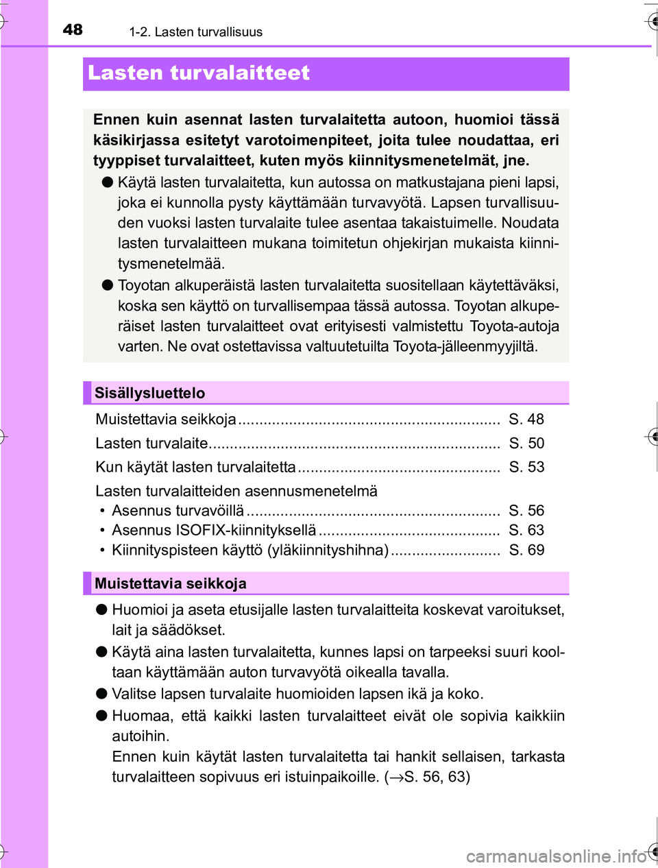 TOYOTA PRIUS 2016 Omistajan Käsikirja (in Finnish) 481-2. Lasten turvallisuus
OM47A31FI
Lasten tur valaitteet
Muistettavia seikkoja .............................................................. S. 48
Lasten turvalaite................................ TOYOTA PRIUS 2016 Omistajan Käsikirja (in Finnish) 481-2. Lasten turvallisuus
OM47A31FI
Lasten tur valaitteet
Muistettavia seikkoja .............................................................. S. 48
Lasten turvalaite................................