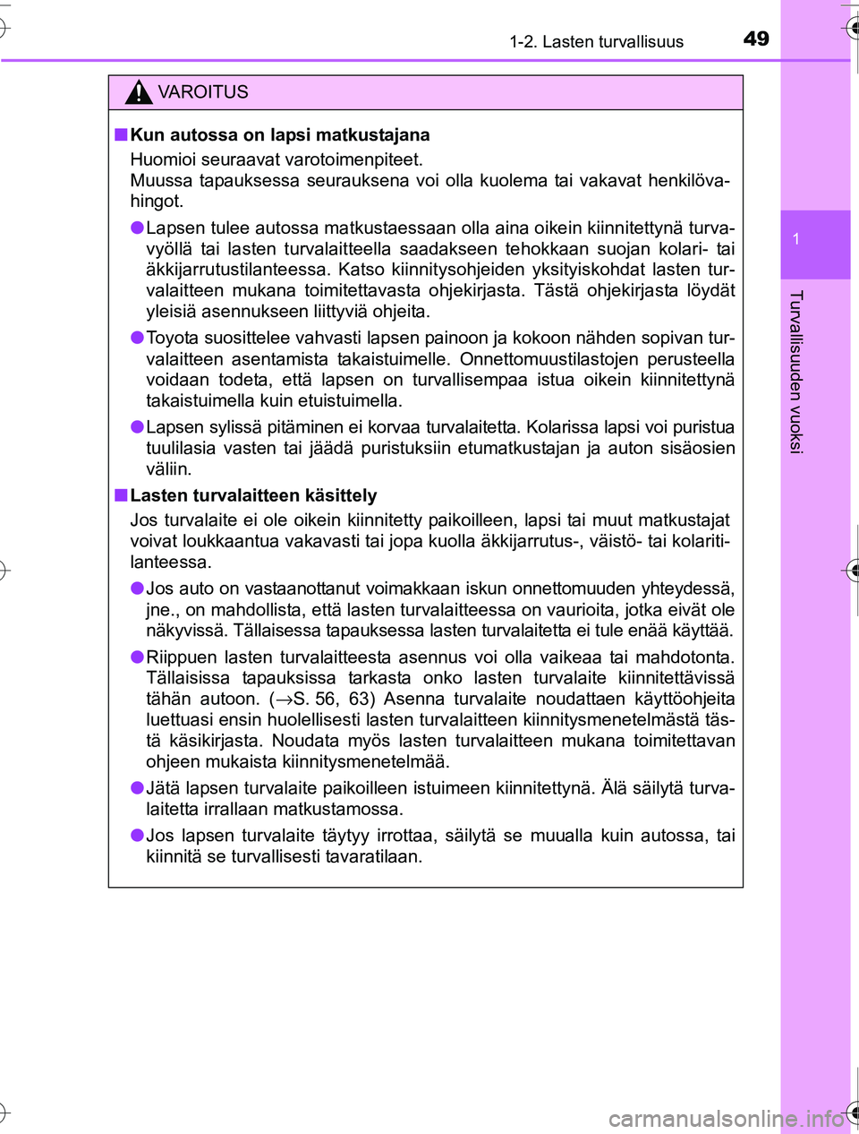 TOYOTA PRIUS 2016 Omistajan Käsikirja (in Finnish) 491-2. Lasten turvallisuus
1
OM47A31FI
Turvallisuuden vuoksi
VAROITUS
■Kun autossa on lapsi matkustajana
Huomioi seuraavat varotoimenpiteet.
Muussa tapauksessa seurauksena voi olla kuolema tai vakav TOYOTA PRIUS 2016 Omistajan Käsikirja (in Finnish) 491-2. Lasten turvallisuus
1
OM47A31FI
Turvallisuuden vuoksi
VAROITUS
■Kun autossa on lapsi matkustajana
Huomioi seuraavat varotoimenpiteet.
Muussa tapauksessa seurauksena voi olla kuolema tai vakav