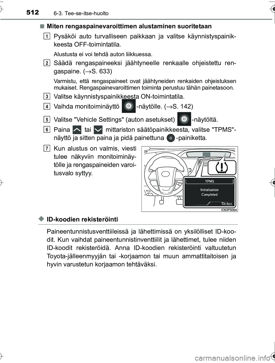 TOYOTA PRIUS 2016 Omistajan Käsikirja (in Finnish) 5126-3. Tee-se-itse-huolto
OM47A31FI■
Miten rengaspainevaroittimen alustaminen suoritetaan
Pysäköi auto turvalliseen paikk aan ja valitse käynnistyspainik-
keesta OFF-toimintatila.
Alustusta ei v TOYOTA PRIUS 2016 Omistajan Käsikirja (in Finnish) 5126-3. Tee-se-itse-huolto
OM47A31FI■
Miten rengaspainevaroittimen alustaminen suoritetaan
Pysäköi auto turvalliseen paikk aan ja valitse käynnistyspainik-
keesta OFF-toimintatila.
Alustusta ei v