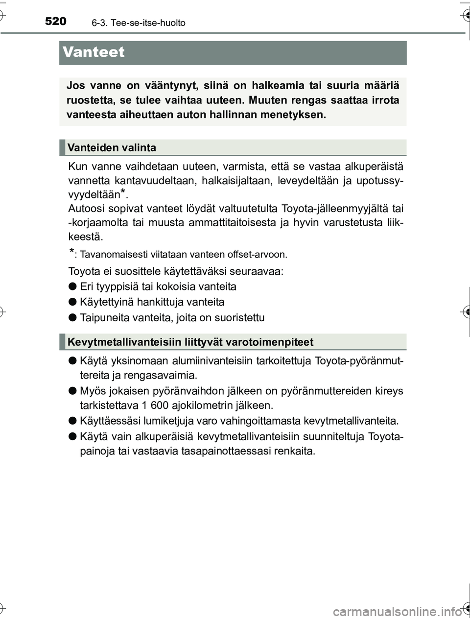 TOYOTA PRIUS 2016 Omistajan Käsikirja (in Finnish) 5206-3. Tee-se-itse-huolto
OM47A31FI
Vanteet
Kun vanne vaihdetaan uuteen, varmista, että se vastaa alkuperäistä
vannetta kantavuudeltaan, halkaisijaltaan, leveydeltään ja upotussy-
vyydeltään
* TOYOTA PRIUS 2016 Omistajan Käsikirja (in Finnish) 5206-3. Tee-se-itse-huolto
OM47A31FI
Vanteet
Kun vanne vaihdetaan uuteen, varmista, että se vastaa alkuperäistä
vannetta kantavuudeltaan, halkaisijaltaan, leveydeltään ja upotussy-
vyydeltään
*