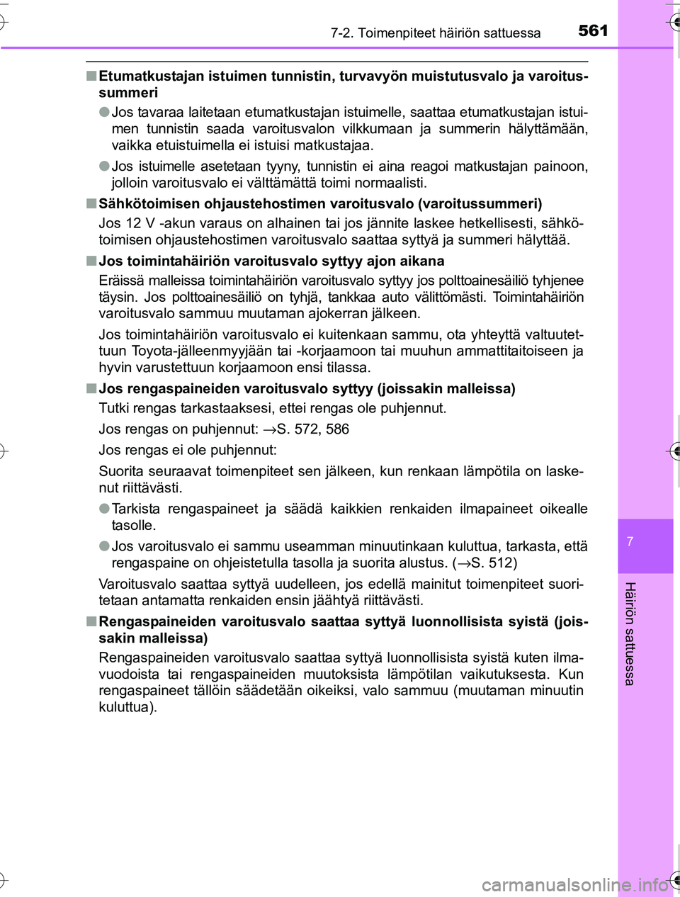 TOYOTA PRIUS 2016 Omistajan Käsikirja (in Finnish) 5617-2. Toimenpiteet häiriön sattuessa
OM47A31FI
7
Häiriön sattuessa
■Etumatkustajan istuimen tunnistin, turvavyön muistutusvalo ja varoitus-
summeri
● Jos tavaraa laitetaan etumatkustajan i TOYOTA PRIUS 2016 Omistajan Käsikirja (in Finnish) 5617-2. Toimenpiteet häiriön sattuessa
OM47A31FI
7
Häiriön sattuessa
■Etumatkustajan istuimen tunnistin, turvavyön muistutusvalo ja varoitus-
summeri
● Jos tavaraa laitetaan etumatkustajan i