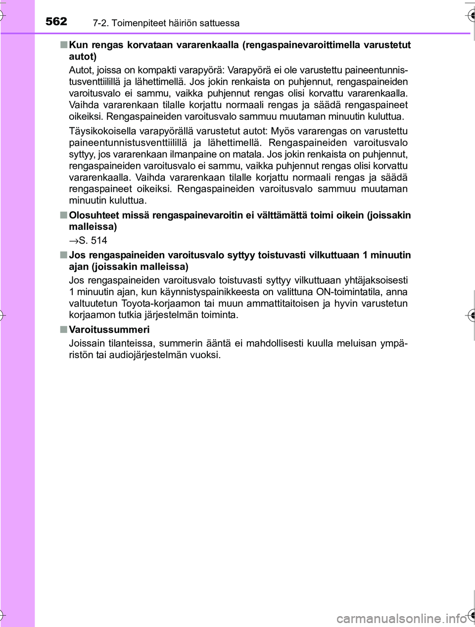 TOYOTA PRIUS 2016 Omistajan Käsikirja (in Finnish) 5627-2. Toimenpiteet häiriön sattuessa
OM47A31FI■
Kun rengas korvataan vararenkaalla (rengaspainevaroittimella varustetut
autot)
Autot, joissa on kompakti varapyörä: Varapyörä ei ole varustett TOYOTA PRIUS 2016 Omistajan Käsikirja (in Finnish) 5627-2. Toimenpiteet häiriön sattuessa
OM47A31FI■
Kun rengas korvataan vararenkaalla (rengaspainevaroittimella varustetut
autot)
Autot, joissa on kompakti varapyörä: Varapyörä ei ole varustett