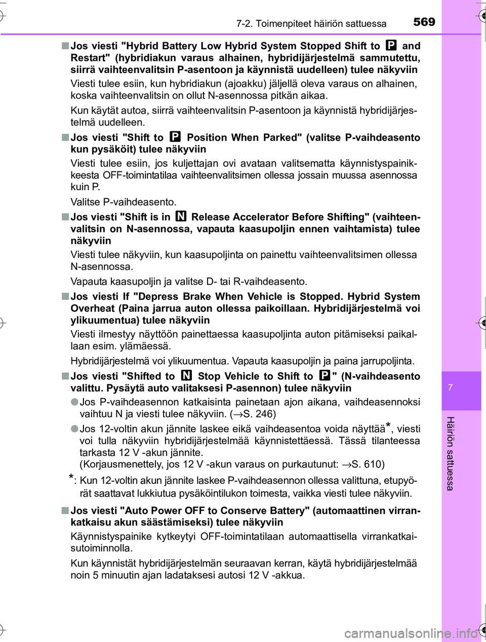 TOYOTA PRIUS 2016 Omistajan Käsikirja (in Finnish) 5697-2. Toimenpiteet häiriön sattuessa
OM47A31FI
7
Häiriön sattuessa
■Jos viesti "Hybrid Battery Low Hybr id System Stopped Shift to and
Restart" (hybridiakun varaus alhain en, hybridijärjest TOYOTA PRIUS 2016 Omistajan Käsikirja (in Finnish) 5697-2. Toimenpiteet häiriön sattuessa
OM47A31FI
7
Häiriön sattuessa
■Jos viesti "Hybrid Battery Low Hybr id System Stopped Shift to and
Restart" (hybridiakun varaus alhain en, hybridijärjest