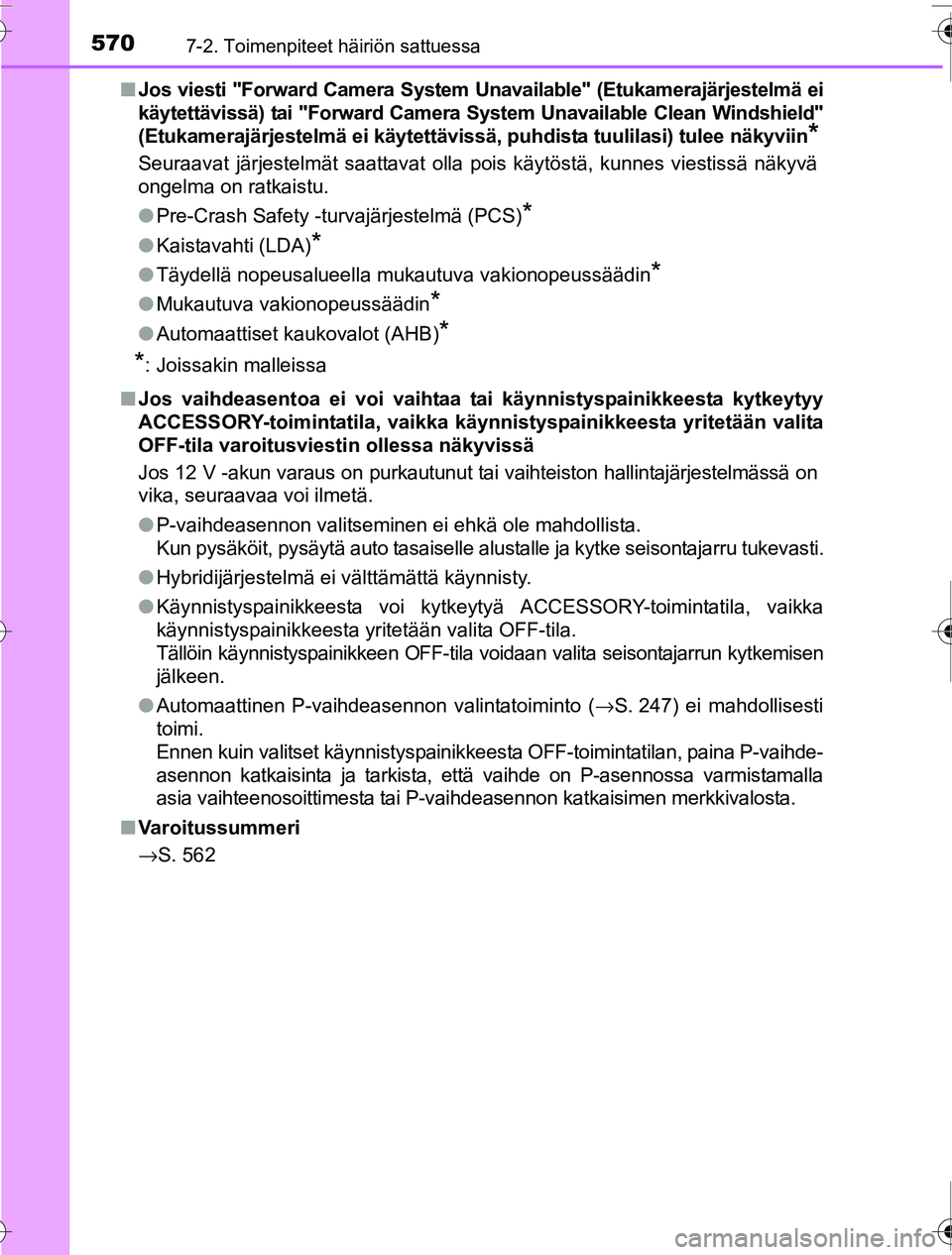 TOYOTA PRIUS 2016 Omistajan Käsikirja (in Finnish) 5707-2. Toimenpiteet häiriön sattuessa
OM47A31FI■
Jos viesti "Forward Camera System Unavailable" (Etukamerajärjestelmä ei
käytettävissä) tai "Forward Camera S ystem Unavailable Clean Windshi TOYOTA PRIUS 2016 Omistajan Käsikirja (in Finnish) 5707-2. Toimenpiteet häiriön sattuessa
OM47A31FI■
Jos viesti "Forward Camera System Unavailable" (Etukamerajärjestelmä ei
käytettävissä) tai "Forward Camera S ystem Unavailable Clean Windshi