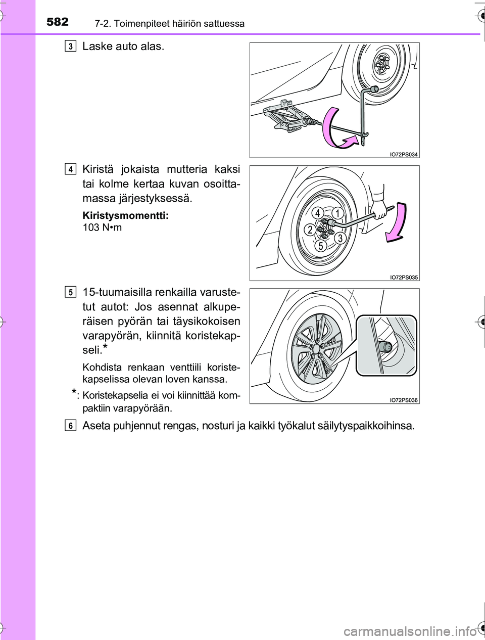 TOYOTA PRIUS 2016 Omistajan Käsikirja (in Finnish) 5827-2. Toimenpiteet häiriön sattuessa
OM47A31FI
Laske auto alas.
Kiristä jokaista mutteria kaksi
tai kolme kertaa kuvan osoitta-
massa järjestyksessä.
Kiristysmomentti:
103 N•m
15-tuumaisilla TOYOTA PRIUS 2016 Omistajan Käsikirja (in Finnish) 5827-2. Toimenpiteet häiriön sattuessa
OM47A31FI
Laske auto alas.
Kiristä jokaista mutteria kaksi
tai kolme kertaa kuvan osoitta-
massa järjestyksessä.
Kiristysmomentti:
103 N•m
15-tuumaisilla