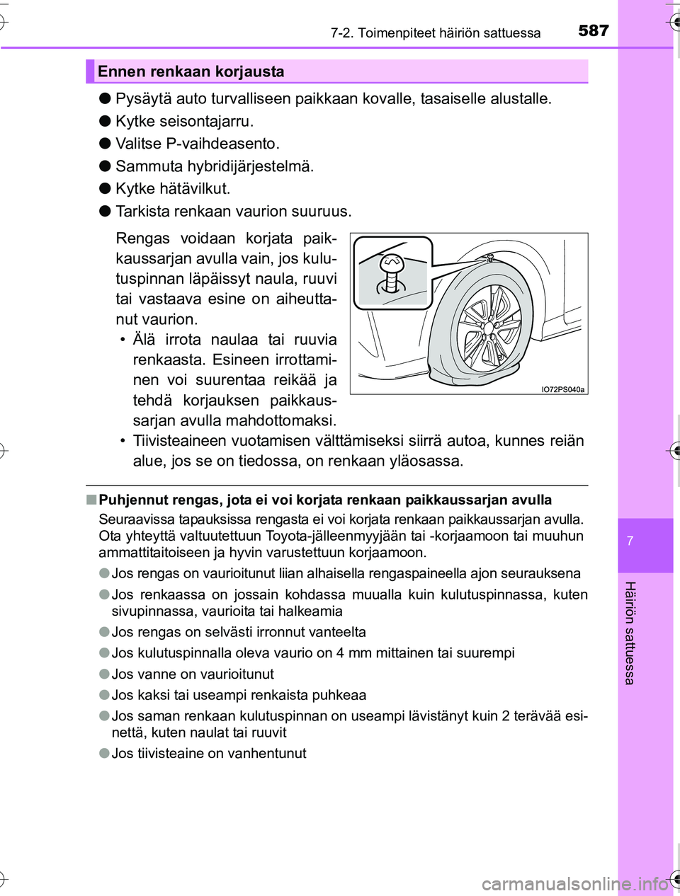 TOYOTA PRIUS 2016 Omistajan Käsikirja (in Finnish) 5877-2. Toimenpiteet häiriön sattuessa
OM47A31FI
7
Häiriön sattuessa
●Pysäytä auto turvalliseen paikkaan kovalle, tasaiselle alustalle.
● Kytke seisontajarru.
● Valitse P-vaihdeasento.
TOYOTA PRIUS 2016 Omistajan Käsikirja (in Finnish) 5877-2. Toimenpiteet häiriön sattuessa
OM47A31FI
7
Häiriön sattuessa
●Pysäytä auto turvalliseen paikkaan kovalle, tasaiselle alustalle.
● Kytke seisontajarru.
● Valitse P-vaihdeasento.