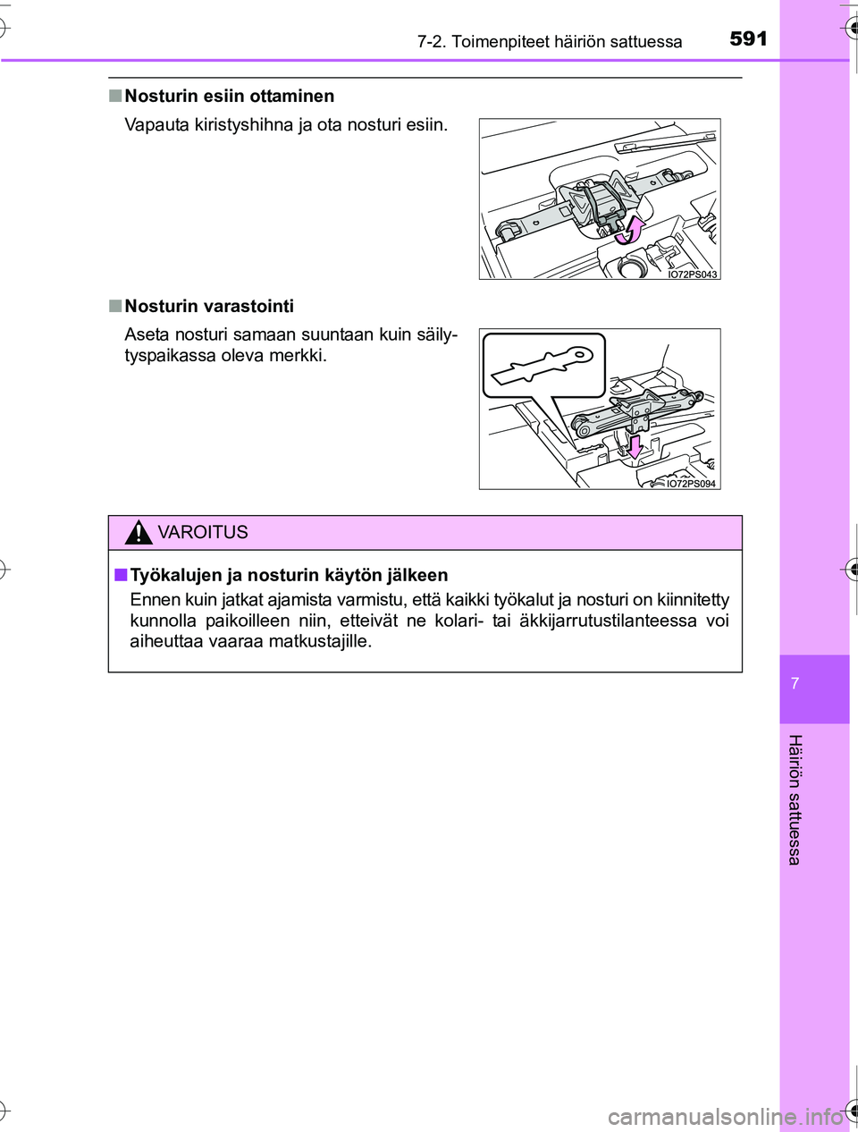 TOYOTA PRIUS 2016 Omistajan Käsikirja (in Finnish) 5917-2. Toimenpiteet häiriön sattuessa
OM47A31FI
7
Häiriön sattuessa
■Nosturin esiin ottaminen
■ Nosturin varastointi Vapauta kiristyshihna ja ota nosturi esiin.
Aseta nosturi samaan suuntaan TOYOTA PRIUS 2016 Omistajan Käsikirja (in Finnish) 5917-2. Toimenpiteet häiriön sattuessa
OM47A31FI
7
Häiriön sattuessa
■Nosturin esiin ottaminen
■ Nosturin varastointi Vapauta kiristyshihna ja ota nosturi esiin.
Aseta nosturi samaan suuntaan