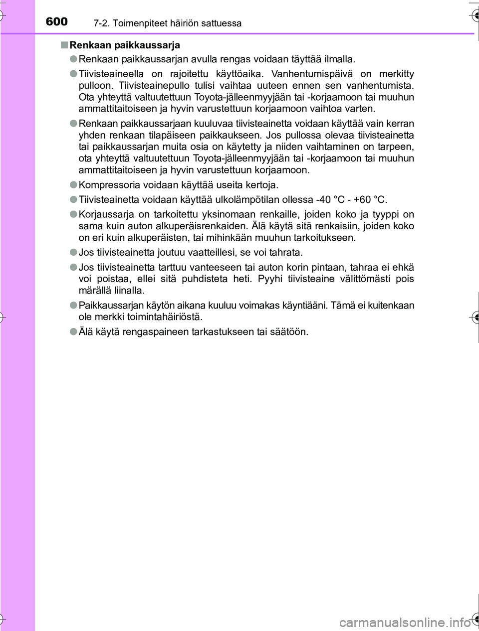 TOYOTA PRIUS 2016 Omistajan Käsikirja (in Finnish) 6007-2. Toimenpiteet häiriön sattuessa
OM47A31FI■
Renkaan paikkaussarja
●Renkaan paikkaussarjan avulla rengas voidaan täyttää ilmalla.
● Tiivisteaineella on rajoitettu käyttöaika. Vanhent TOYOTA PRIUS 2016 Omistajan Käsikirja (in Finnish) 6007-2. Toimenpiteet häiriön sattuessa
OM47A31FI■
Renkaan paikkaussarja
●Renkaan paikkaussarjan avulla rengas voidaan täyttää ilmalla.
● Tiivisteaineella on rajoitettu käyttöaika. Vanhent