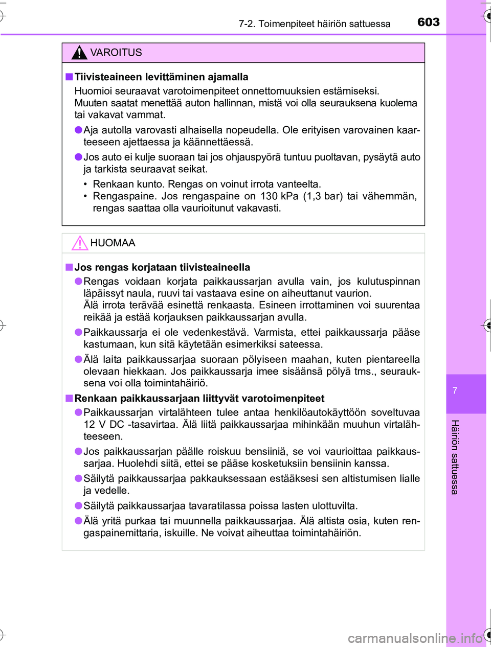 TOYOTA PRIUS 2016 Omistajan Käsikirja (in Finnish) 6037-2. Toimenpiteet häiriön sattuessa
OM47A31FI
7
Häiriön sattuessa
VAROITUS
■Tiivisteaineen levittäminen ajamalla
Huomioi seuraavat varotoimenpiteet onnettomuuksien estämiseksi.
Muuten saat TOYOTA PRIUS 2016 Omistajan Käsikirja (in Finnish) 6037-2. Toimenpiteet häiriön sattuessa
OM47A31FI
7
Häiriön sattuessa
VAROITUS
■Tiivisteaineen levittäminen ajamalla
Huomioi seuraavat varotoimenpiteet onnettomuuksien estämiseksi.
Muuten saat