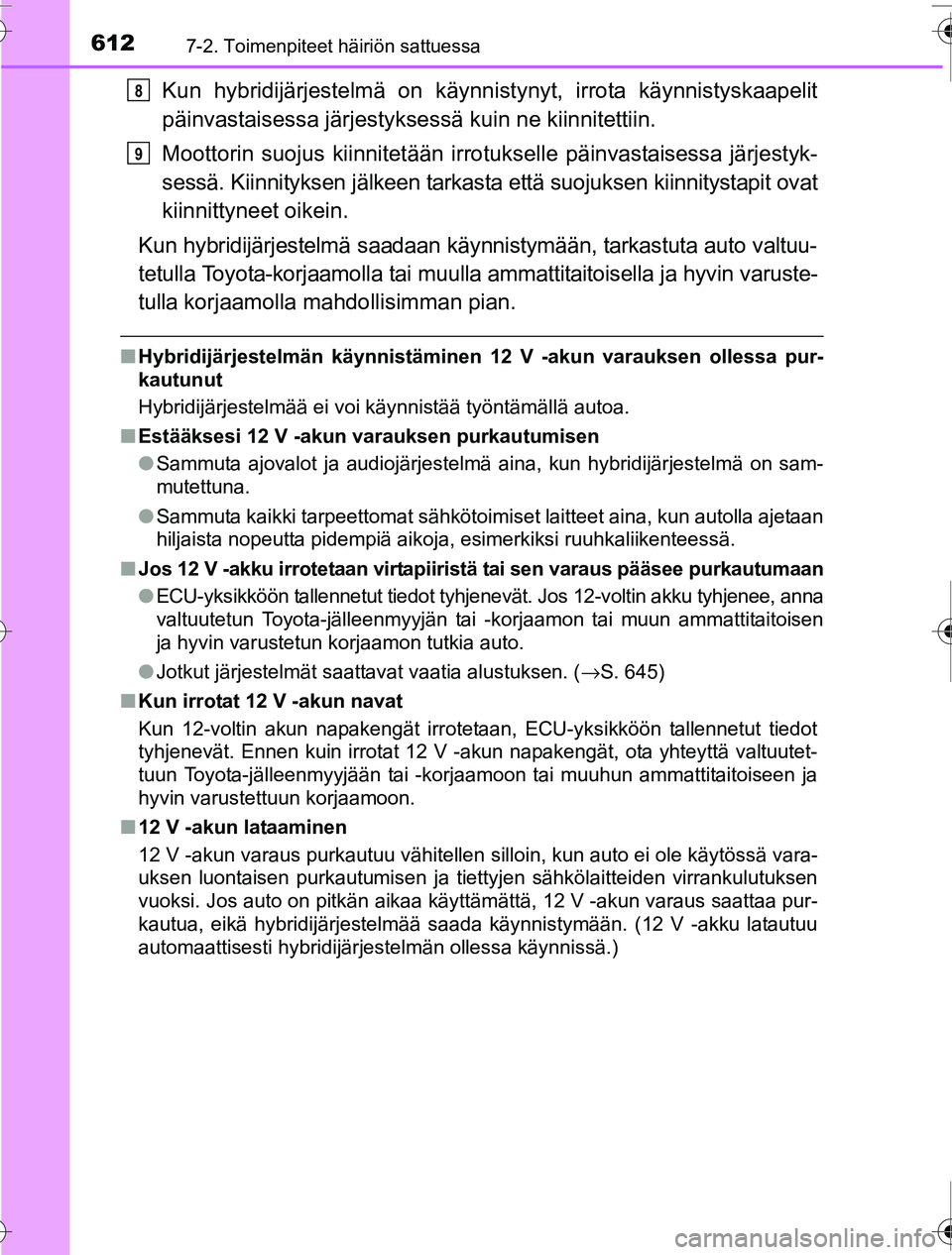 TOYOTA PRIUS 2016 Omistajan Käsikirja (in Finnish) 6127-2. Toimenpiteet häiriön sattuessa
OM47A31FI
Kun hybridijärjestelmä on käynnistynyt, irrota käynnistyskaapelit
päinvastaisessa järjestykses sä kuin ne kiinnitettiin.
Moottorin suojus kiin TOYOTA PRIUS 2016 Omistajan Käsikirja (in Finnish) 6127-2. Toimenpiteet häiriön sattuessa
OM47A31FI
Kun hybridijärjestelmä on käynnistynyt, irrota käynnistyskaapelit
päinvastaisessa järjestykses sä kuin ne kiinnitettiin.
Moottorin suojus kiin