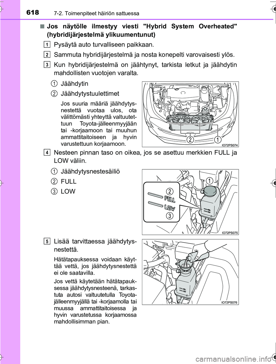 TOYOTA PRIUS 2016 Omistajan Käsikirja (in Finnish) 6187-2. Toimenpiteet häiriön sattuessa
OM47A31FI■
Jos näytölle ilmestyy viesti "Hybrid System Overheated"
(hybridijärjestelm
ä ylikuumentunut)
Pysäytä auto turv alliseen paikkaan.
Sammuta hy TOYOTA PRIUS 2016 Omistajan Käsikirja (in Finnish) 6187-2. Toimenpiteet häiriön sattuessa
OM47A31FI■
Jos näytölle ilmestyy viesti "Hybrid System Overheated"
(hybridijärjestelm
ä ylikuumentunut)
Pysäytä auto turv alliseen paikkaan.
Sammuta hy