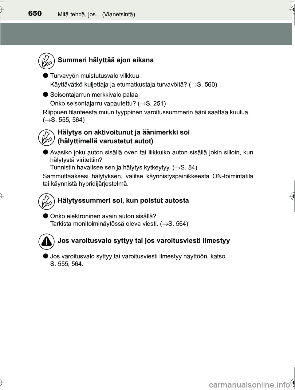 TOYOTA PRIUS 2016  Omistajan Käsikirja (in Finnish) 650Mitä tehdä, jos... (Vianetsintä)
OM47A31FI
●Turvavyön muistutusvalo vilkkuu
Käyttävätkö kuljettaja ja etumatkustaja turvavöitä? (→S. 560)
●Seisontajarrun merkkivalo palaa
Onko seiso