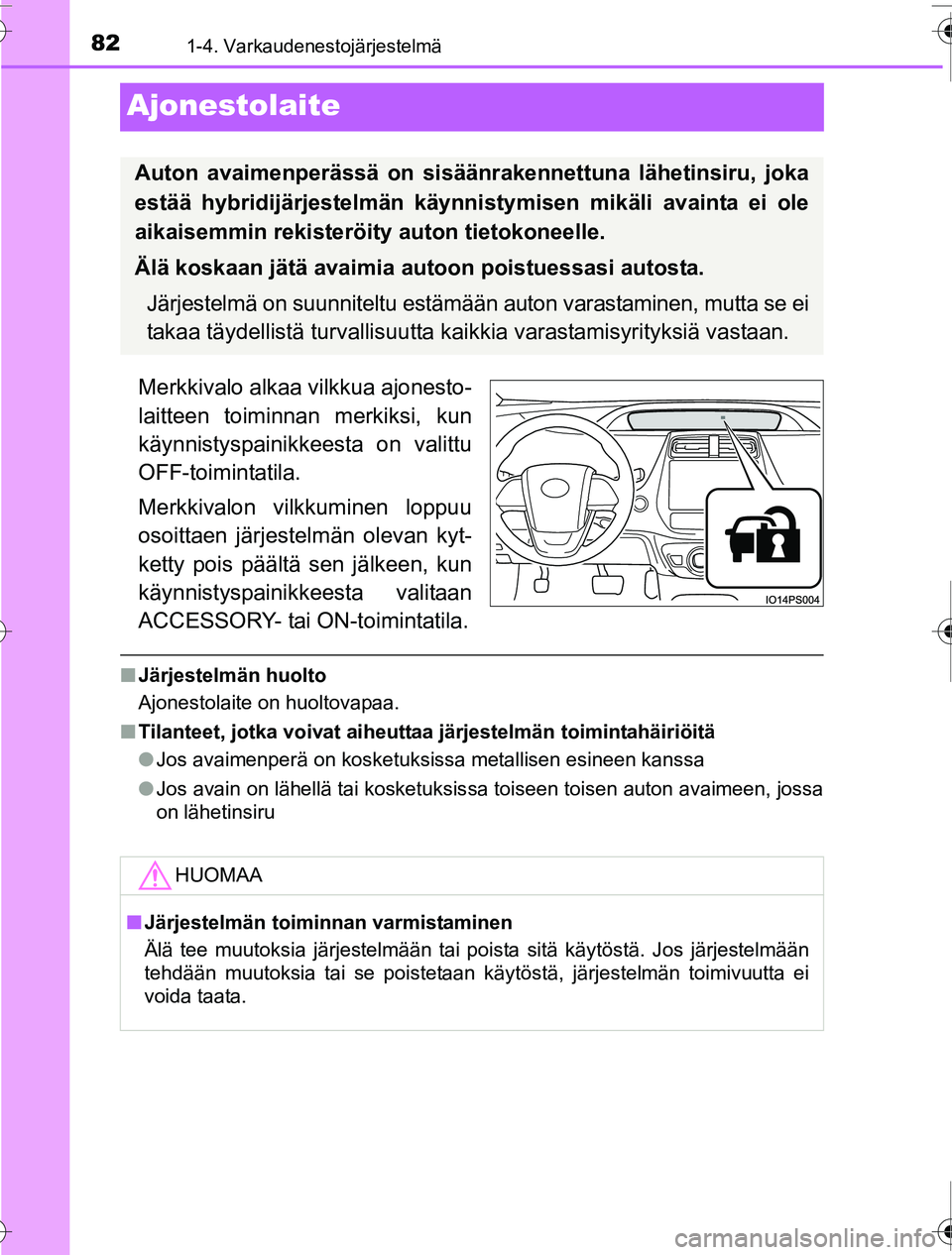 TOYOTA PRIUS 2016 Omistajan Käsikirja (in Finnish) 821-4. Varkaudenestojärjestelmä
OM47A31FI
Ajonestolaite
Merkkivalo alkaa vilkkua ajonesto-
laitteen toiminnan merkiksi, kun
käynnistyspainikkeesta on valittu
OFF-toimintatila.
Merkkivalon vilkkumin TOYOTA PRIUS 2016 Omistajan Käsikirja (in Finnish) 821-4. Varkaudenestojärjestelmä
OM47A31FI
Ajonestolaite
Merkkivalo alkaa vilkkua ajonesto-
laitteen toiminnan merkiksi, kun
käynnistyspainikkeesta on valittu
OFF-toimintatila.
Merkkivalon vilkkumin