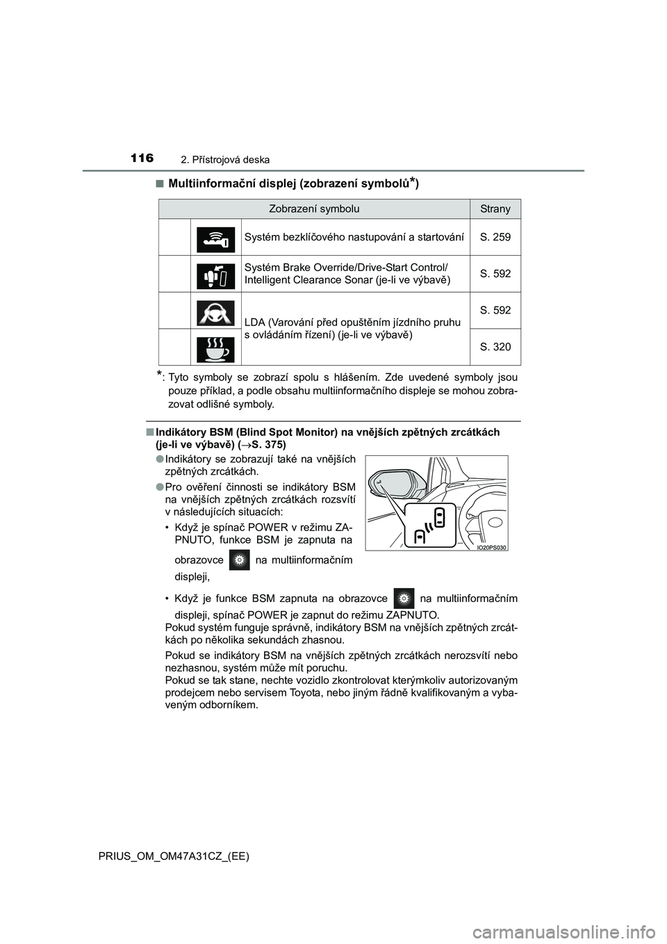 TOYOTA PRIUS 2015 Návod na použití (in Czech) 1162. Přístrojová deska
PRIUS_OM_OM47A31CZ_(EE)
■Multiinforma ční displej (zobrazení symbolů*)
*: Tyto symboly se zobrazí spolu s hlášením. Zde uvedené symboly jsou
pouze p říklad, a TOYOTA PRIUS 2015 Návod na použití (in Czech) 1162. Přístrojová deska
PRIUS_OM_OM47A31CZ_(EE)
■Multiinforma ční displej (zobrazení symbolů*)
*: Tyto symboly se zobrazí spolu s hlášením. Zde uvedené symboly jsou
pouze p říklad, a