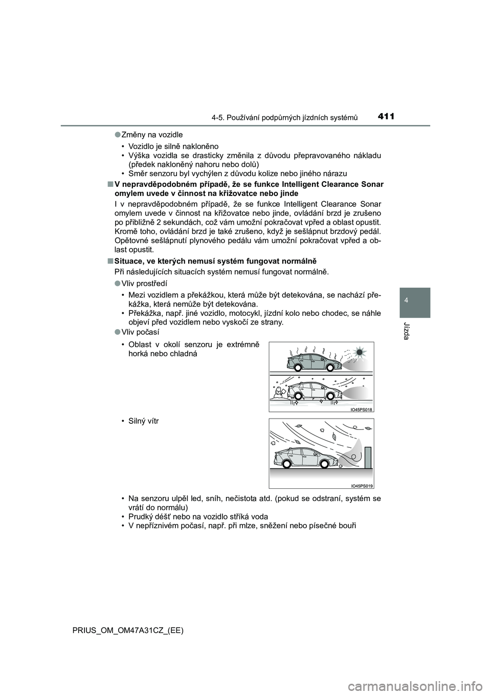 TOYOTA PRIUS 2015  Návod na použití (in Czech) 4114-5. Používání podpůrných jízdních systémů
4
Jízda
PRIUS_OM_OM47A31CZ_(EE)●Změny na vozidle
• Vozidlo je silně nakloněno
• Výška vozidla se drasticky změnila z důvodu přepr