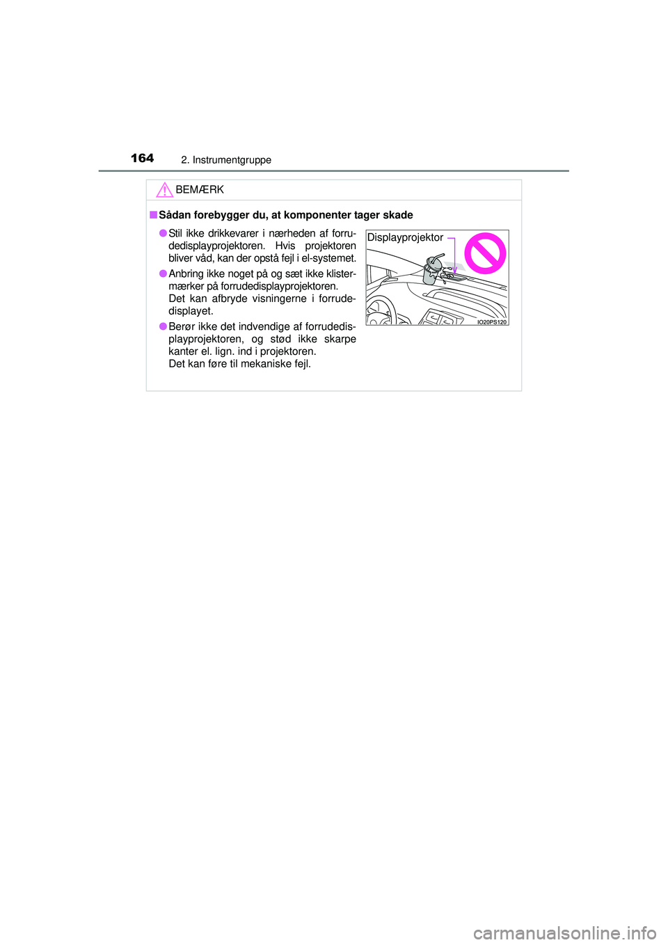 TOYOTA PRIUS 2015 Brugsanvisning (in Danish) 1642. Instrumentgruppe
OM47A31DK
BEMÆRK
■Sådan forebygger du, at komponenter tager skade
●Stil ikke drikkevarer i nærheden af forru-
dedisplayprojektoren. Hvis projektoren
bliver våd, kan der TOYOTA PRIUS 2015 Brugsanvisning (in Danish) 1642. Instrumentgruppe
OM47A31DK
BEMÆRK
■Sådan forebygger du, at komponenter tager skade
●Stil ikke drikkevarer i nærheden af forru-
dedisplayprojektoren. Hvis projektoren
bliver våd, kan der
