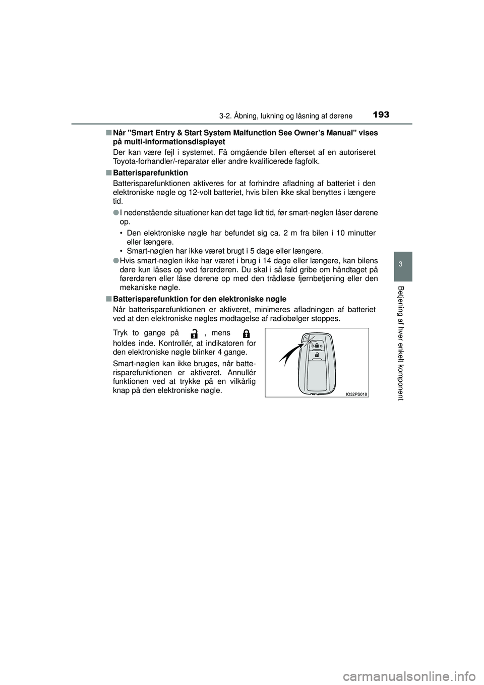 TOYOTA PRIUS 2015  Brugsanvisning (in Danish) 1933-2. Åbning, lukning og låsning af dørene
3
Betjening af hver enkelt komponent
OM47A31DK■
Når "Smart Entry & Start System Ma lfunction See Owner’s Manual" vises
på multi-informationsdispla