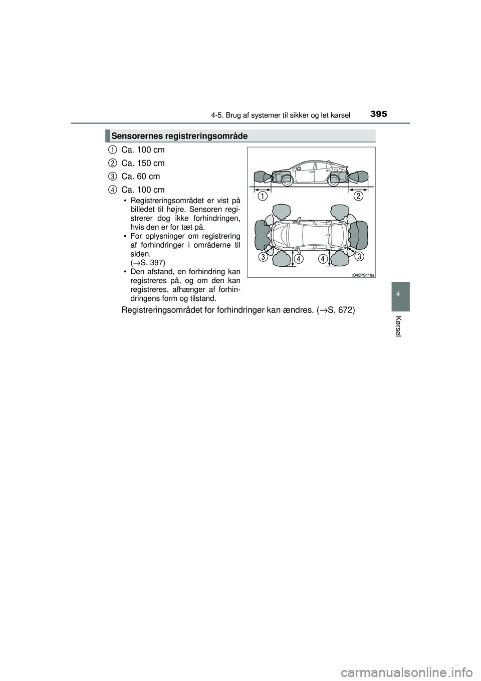 TOYOTA PRIUS 2015 Brugsanvisning (in Danish) 3954-5. Brug af systemer til sikker og let kørsel
4
Kørsel
OM47A31DK
Ca. 100 cm
Ca. 150 cm
Ca. 60 cm
Ca. 100 cm
• Registreringsområdet er vist på
billedet til højre. Sensoren regi-
strerer dog TOYOTA PRIUS 2015 Brugsanvisning (in Danish) 3954-5. Brug af systemer til sikker og let kørsel
4
Kørsel
OM47A31DK
Ca. 100 cm
Ca. 150 cm
Ca. 60 cm
Ca. 100 cm
• Registreringsområdet er vist på
billedet til højre. Sensoren regi-
strerer dog