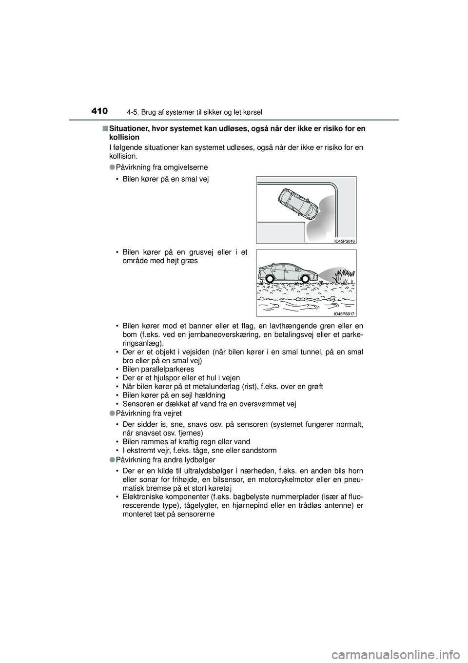TOYOTA PRIUS 2015 Brugsanvisning (in Danish) 4104-5. Brug af systemer til sikker og let kørsel
OM47A31DK■
Situationer, hvor systemet kan udlø ses, også når der ikke er risiko for en
kollision
I følgende situationer kan systemet udløses, TOYOTA PRIUS 2015 Brugsanvisning (in Danish) 4104-5. Brug af systemer til sikker og let kørsel
OM47A31DK■
Situationer, hvor systemet kan udlø ses, også når der ikke er risiko for en
kollision
I følgende situationer kan systemet udløses,