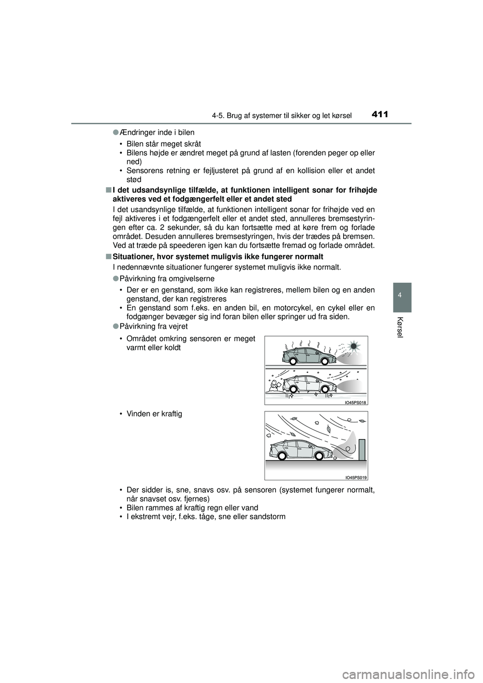 TOYOTA PRIUS 2015  Brugsanvisning (in Danish) 4114-5. Brug af systemer til sikker og let kørsel
4
Kørsel
OM47A31DK●
Ændringer inde i bilen
• Bilen står meget skråt
• Bilens højde er ændret meget på grund af lasten (forenden peger op