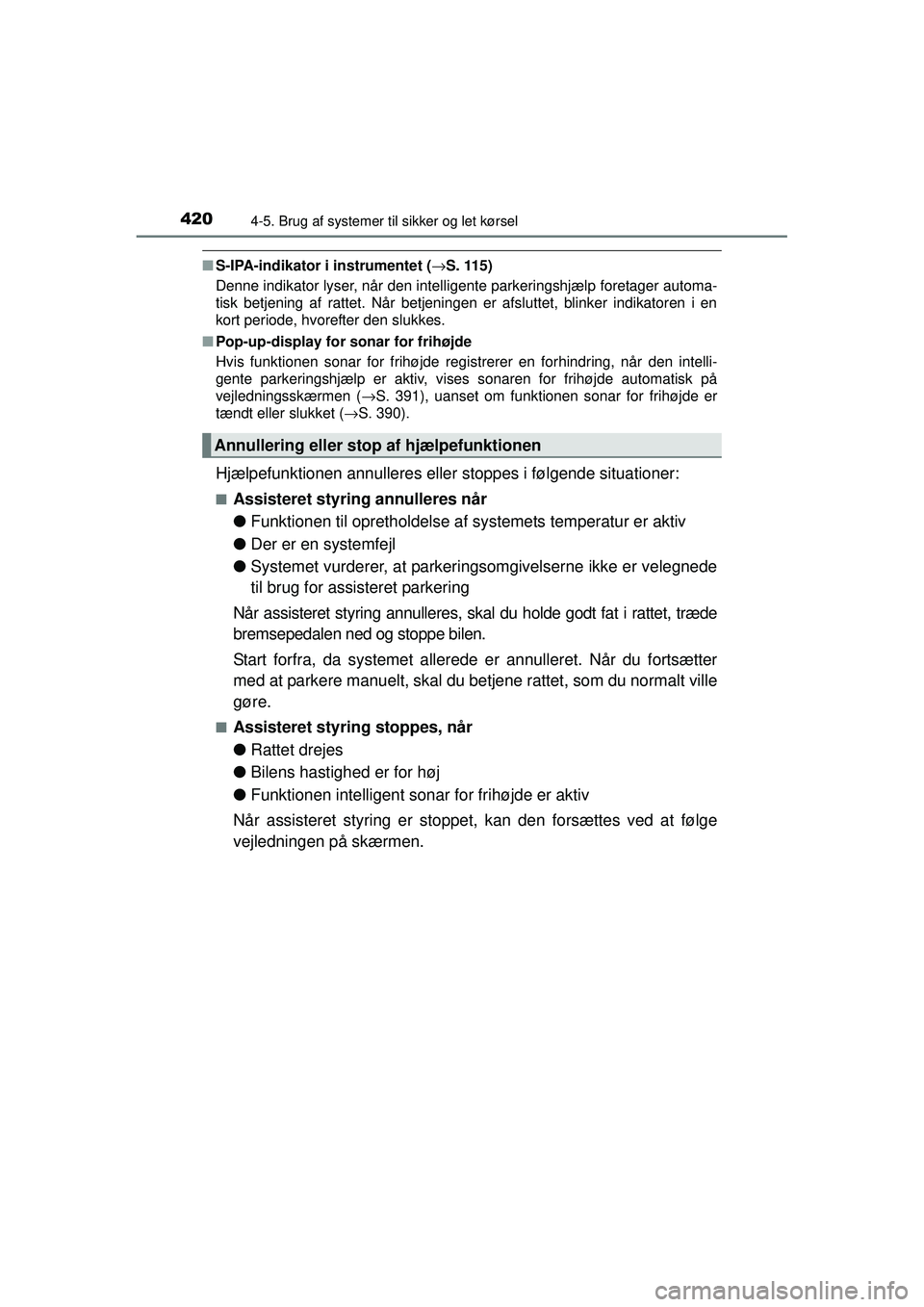 TOYOTA PRIUS 2015  Brugsanvisning (in Danish) 4204-5. Brug af systemer til sikker og let kørsel
OM47A31DK
■S-IPA-indikator i  instrumentet (→S. 115)
Denne indikator lyser, når den intelli gente parkeringshjælp foretager automa-
tisk betjen