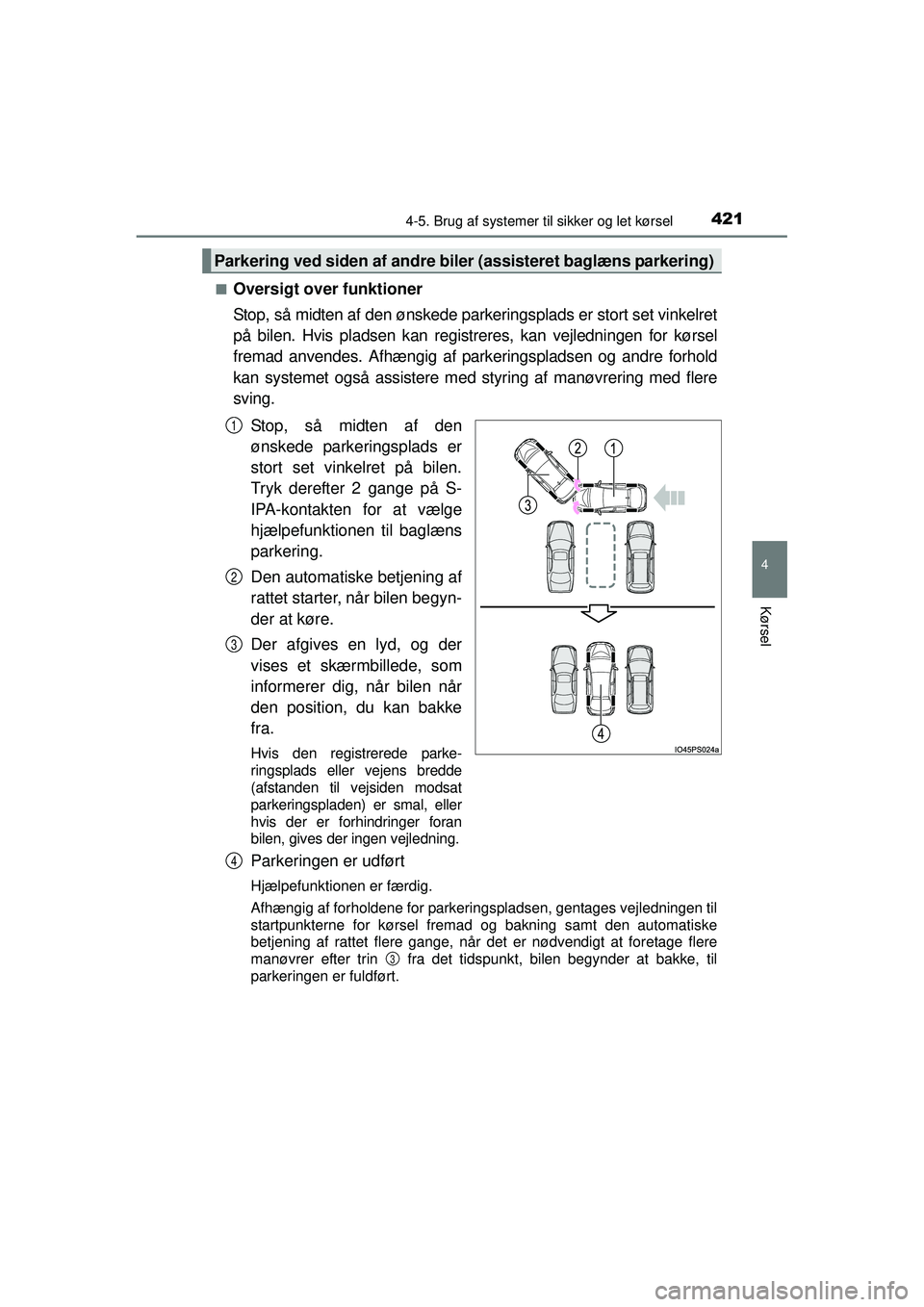 TOYOTA PRIUS 2015 Brugsanvisning (in Danish) 4214-5. Brug af systemer til sikker og let kørsel
4
Kørsel
OM47A31DK■
Oversigt over funktioner
Stop, så midten af den ønskede parkeringsplads er stort set vinkelret
på bilen. Hvis pladsen kan r TOYOTA PRIUS 2015 Brugsanvisning (in Danish) 4214-5. Brug af systemer til sikker og let kørsel
4
Kørsel
OM47A31DK■
Oversigt over funktioner
Stop, så midten af den ønskede parkeringsplads er stort set vinkelret
på bilen. Hvis pladsen kan r