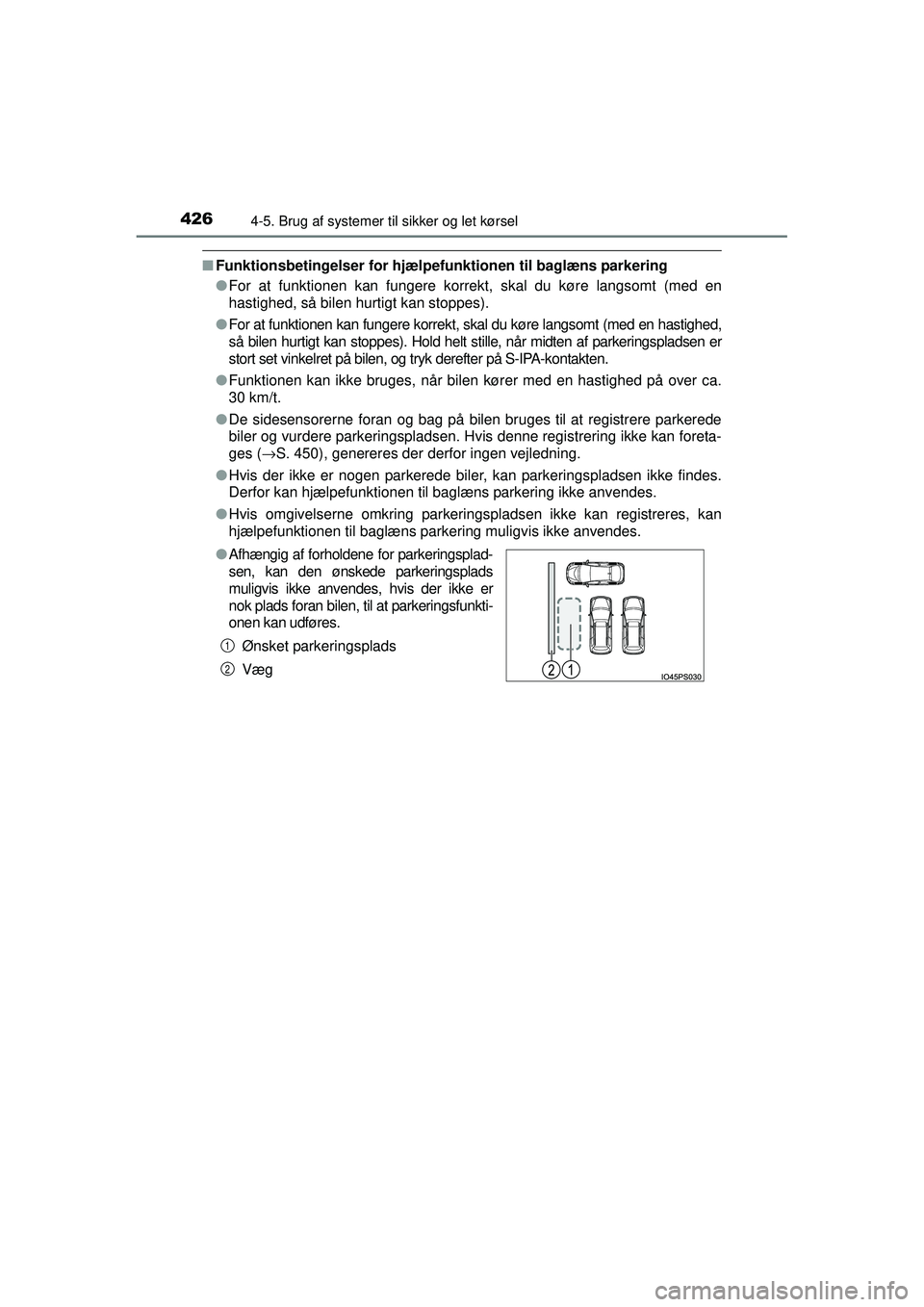 TOYOTA PRIUS 2015 Brugsanvisning (in Danish) 4264-5. Brug af systemer til sikker og let kørsel
OM47A31DK
■Funktionsbetingelser for hjælpefunktionen til baglæns parkering
●For at funktionen kan fungere korrekt, skal du køre langsomt (med TOYOTA PRIUS 2015 Brugsanvisning (in Danish) 4264-5. Brug af systemer til sikker og let kørsel
OM47A31DK
■Funktionsbetingelser for hjælpefunktionen til baglæns parkering
●For at funktionen kan fungere korrekt, skal du køre langsomt (med