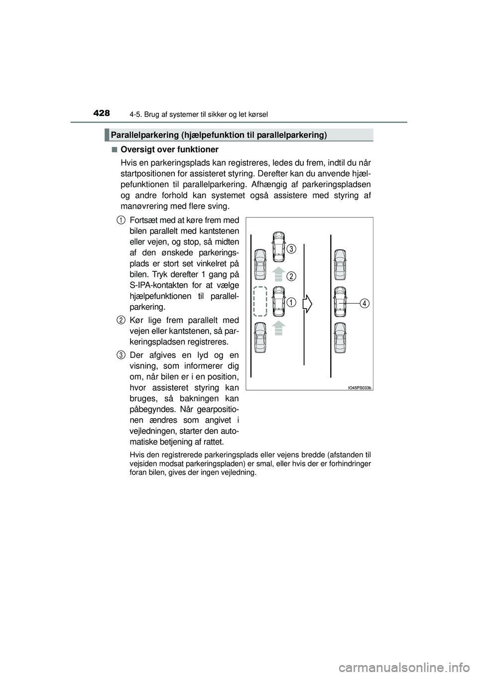 TOYOTA PRIUS 2015 Brugsanvisning (in Danish) 4284-5. Brug af systemer til sikker og let kørsel
OM47A31DK■
Oversigt over funktioner
Hvis en parkeringsplads
kan registreres, ledes du frem, indtil du når
startpositionen for assisteret styr ing TOYOTA PRIUS 2015 Brugsanvisning (in Danish) 4284-5. Brug af systemer til sikker og let kørsel
OM47A31DK■
Oversigt over funktioner
Hvis en parkeringsplads
kan registreres, ledes du frem, indtil du når
startpositionen for assisteret styr ing
