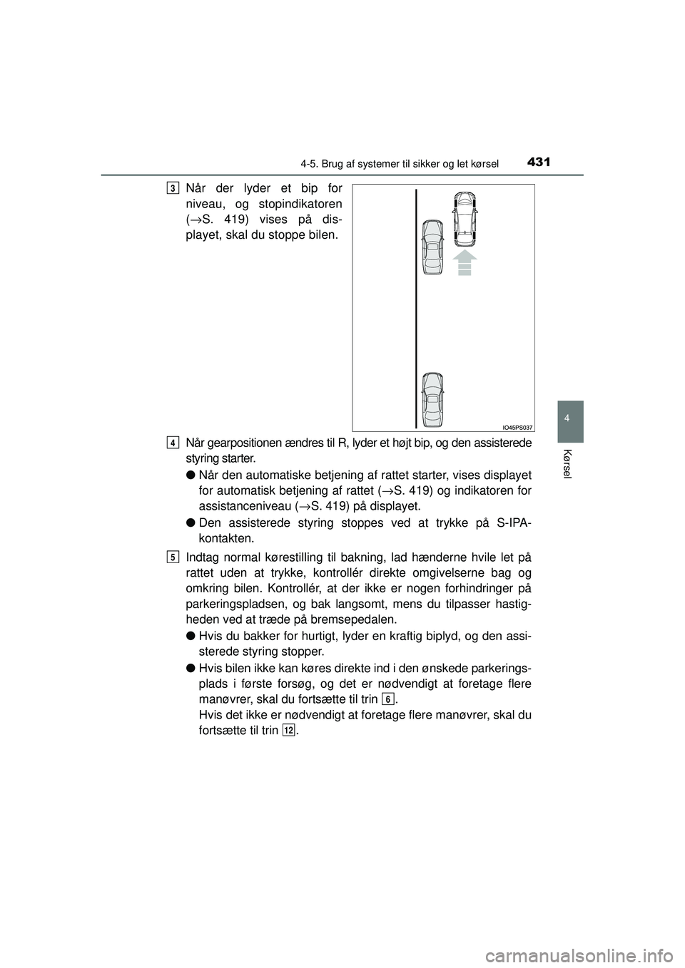 TOYOTA PRIUS 2015 Brugsanvisning (in Danish) 4314-5. Brug af systemer til sikker og let kørsel
4
Kørsel
OM47A31DK
Når der lyder et bip for
niveau, og stopindikatoren
(→ S. 419) vises på dis-
playet, skal du stoppe bilen.
Når gearpositione TOYOTA PRIUS 2015 Brugsanvisning (in Danish) 4314-5. Brug af systemer til sikker og let kørsel
4
Kørsel
OM47A31DK
Når der lyder et bip for
niveau, og stopindikatoren
(→ S. 419) vises på dis-
playet, skal du stoppe bilen.
Når gearpositione