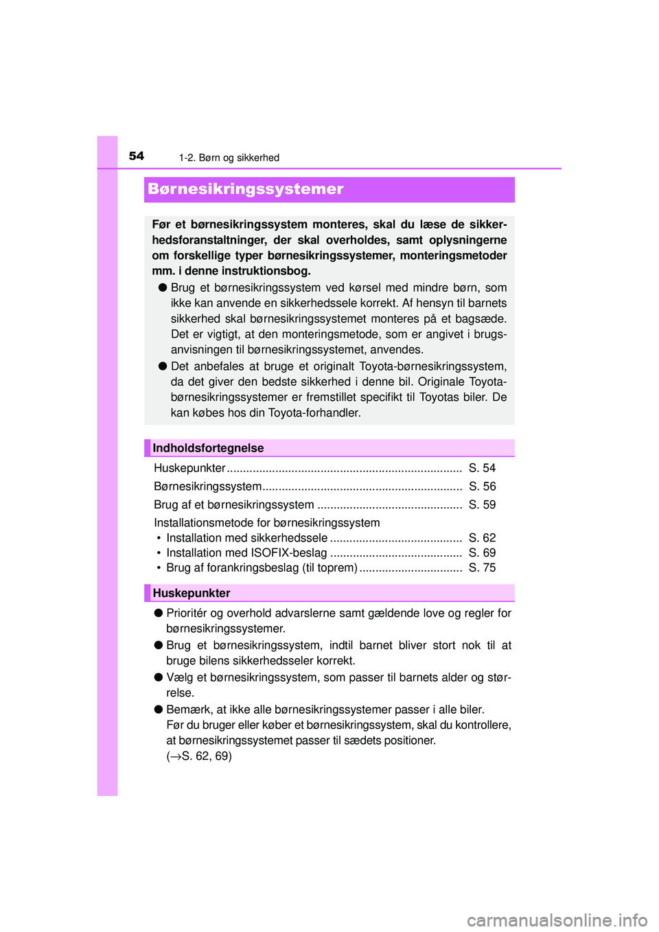 TOYOTA PRIUS 2015 Brugsanvisning (in Danish) 541-2. Børn og sikkerhed
OM47A31DK
Børnesikringssystemer
Huskepunkter ......................................................................... S. 54
Børnesikringssystem........................... TOYOTA PRIUS 2015 Brugsanvisning (in Danish) 541-2. Børn og sikkerhed
OM47A31DK
Børnesikringssystemer
Huskepunkter ......................................................................... S. 54
Børnesikringssystem...........................
