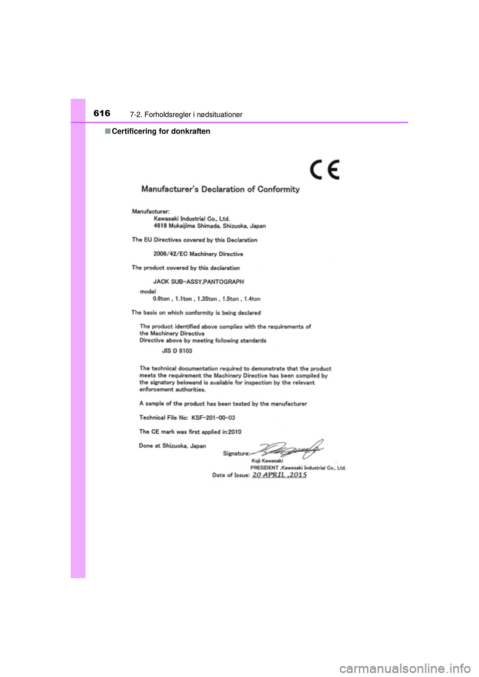 TOYOTA PRIUS 2015  Brugsanvisning (in Danish) 6167-2. Forholdsregler i nødsituationer
OM47A31DK■
Certificering for donkraften
OM47A31DK.book  Page 616  Monday, January 11, 2016  2:42 PM 