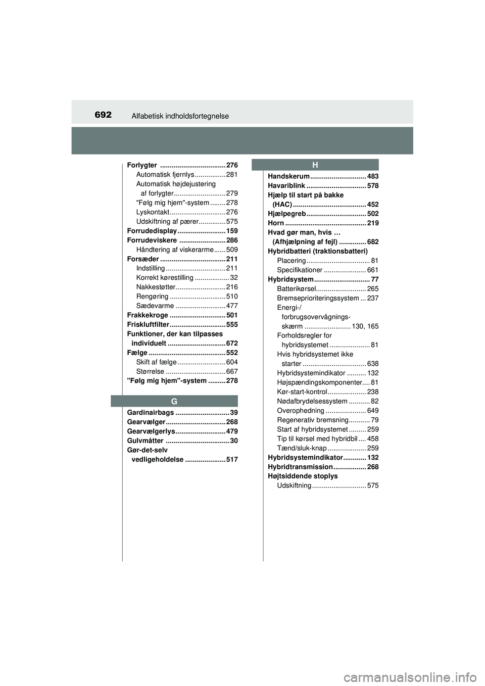 TOYOTA PRIUS 2015 Brugsanvisning (in Danish) 692Alfabetisk indholdsfortegnelse
OM47A31DK
Forlygter .................................. 276Automatisk fjernlys ................ 281
Automatisk højdejustering
af forlygter........................... TOYOTA PRIUS 2015 Brugsanvisning (in Danish) 692Alfabetisk indholdsfortegnelse
OM47A31DK
Forlygter .................................. 276Automatisk fjernlys ................ 281
Automatisk højdejustering
af forlygter...........................